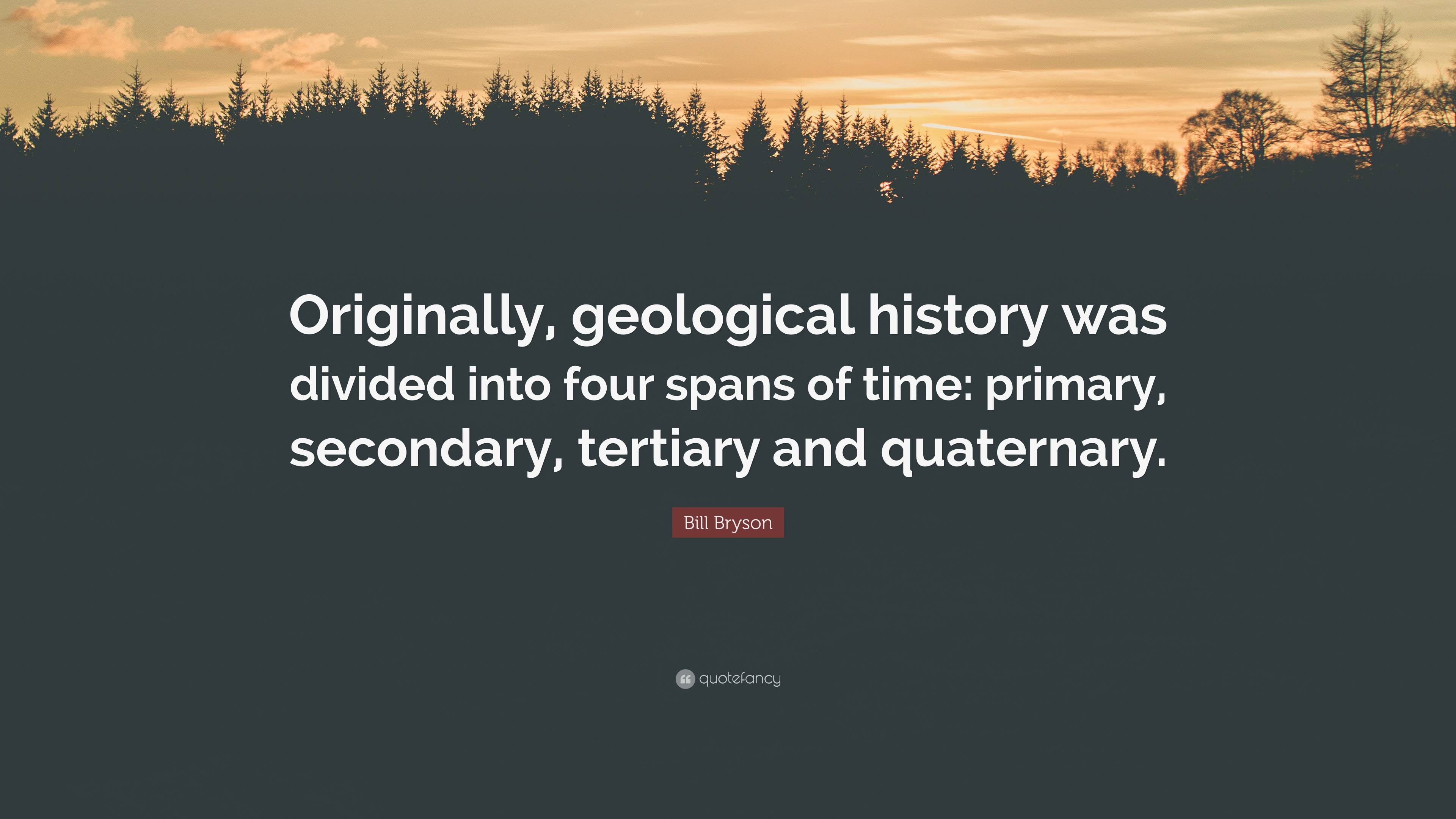 Bill Bryson Quote: “Originally, geological history was divided into ...