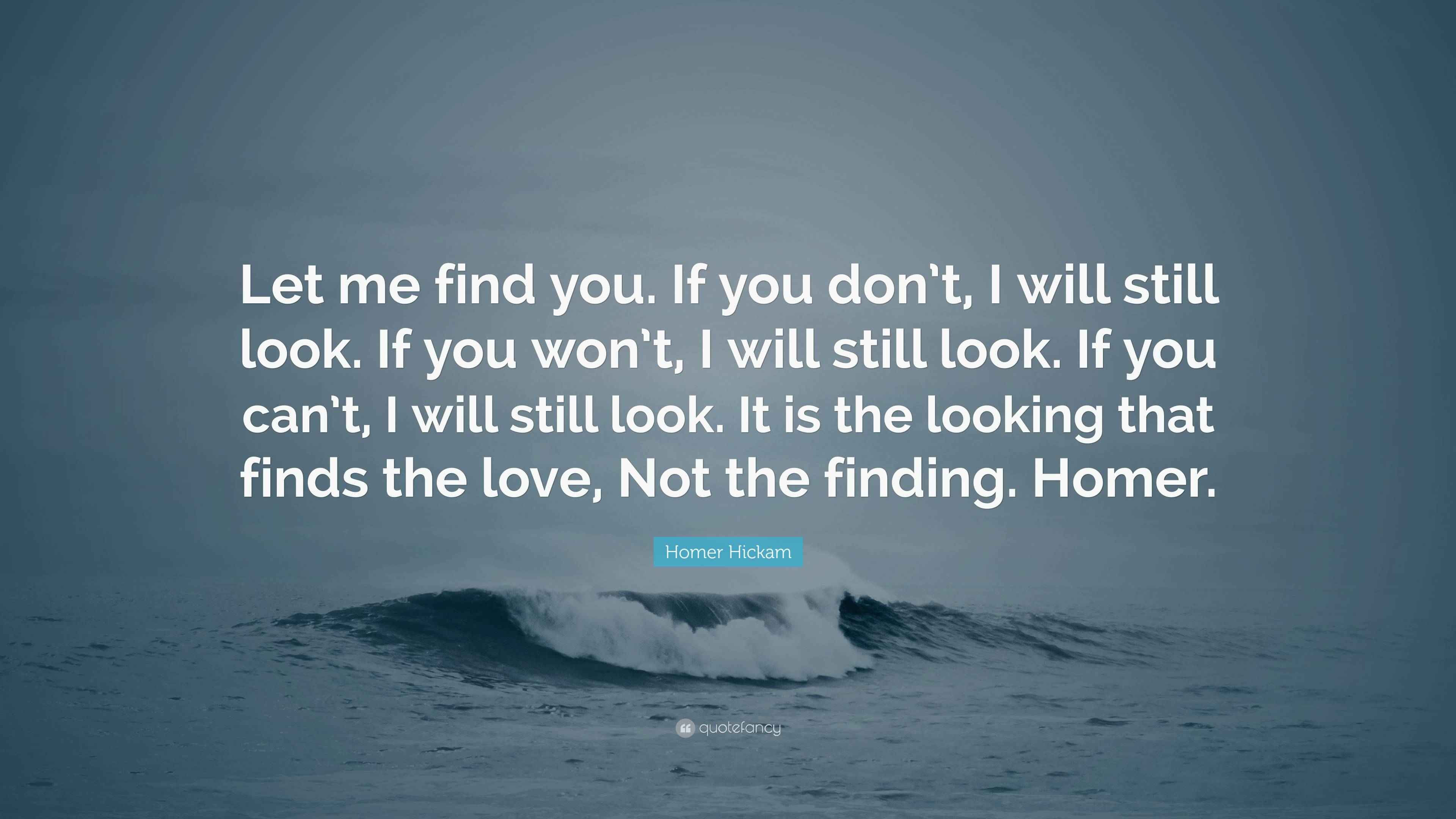 Homer Hickam Quote: “Let me find you. If you don’t, I will still look