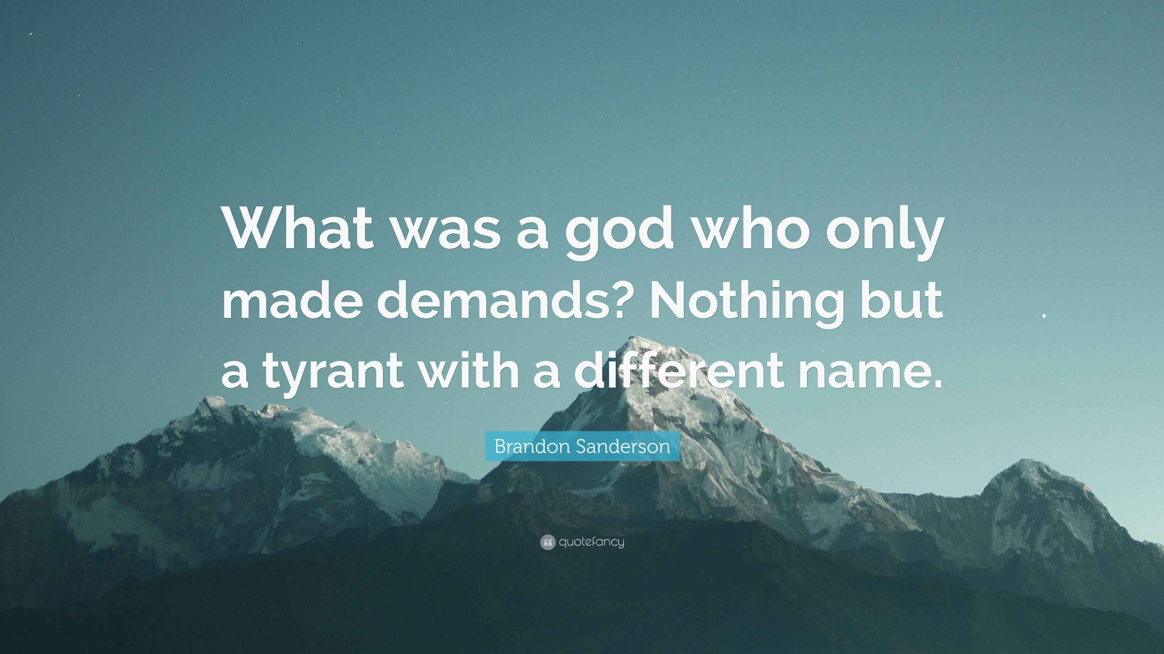 Brandon Sanderson Quote “What was a god who only made demands? Nothing