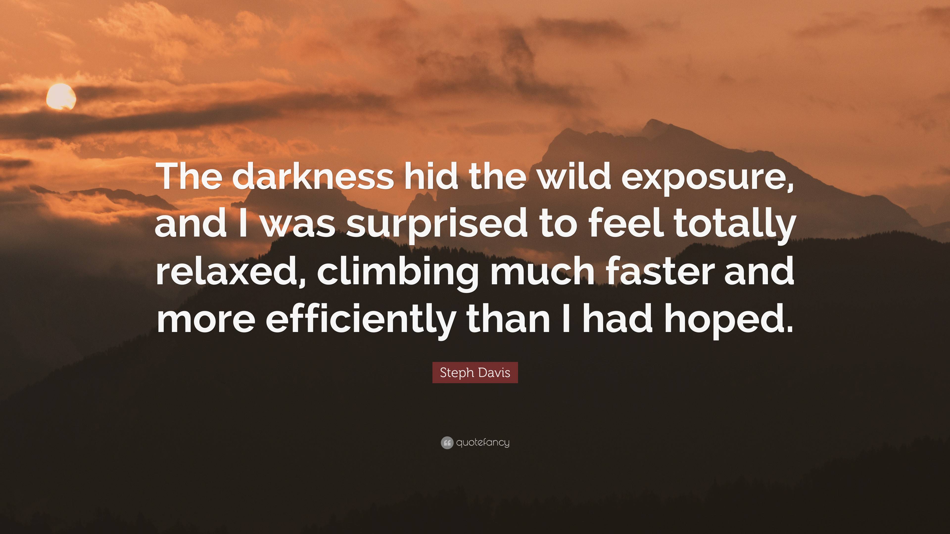 Steph Davis Quote: “The darkness hid the wild exposure, and I was ...