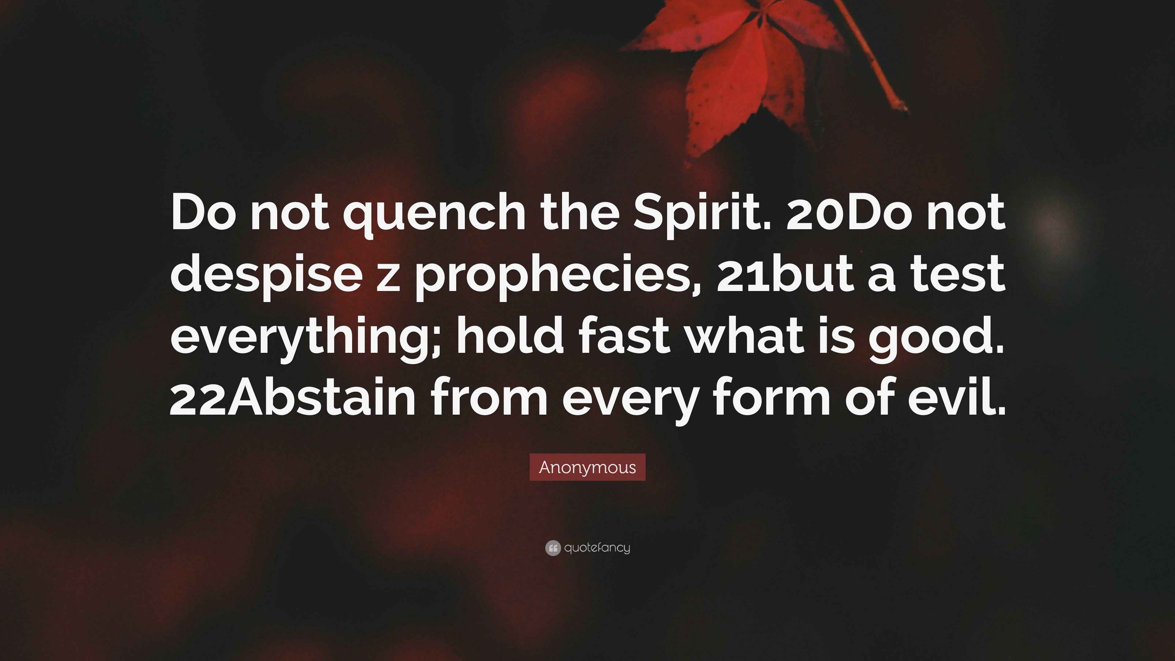 Anonymous Quote “Do not quench the Spirit. 20Do not despise z
