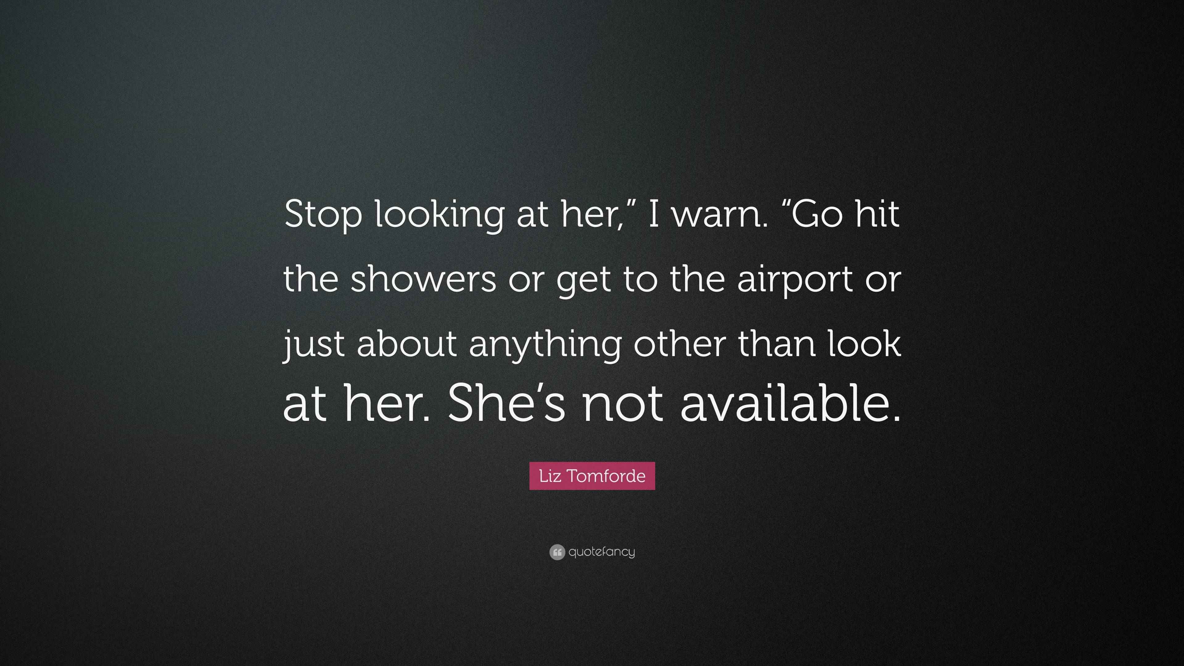 Liz Tomforde Quote “Stop looking at her,” I warn. “Go hit the showers
