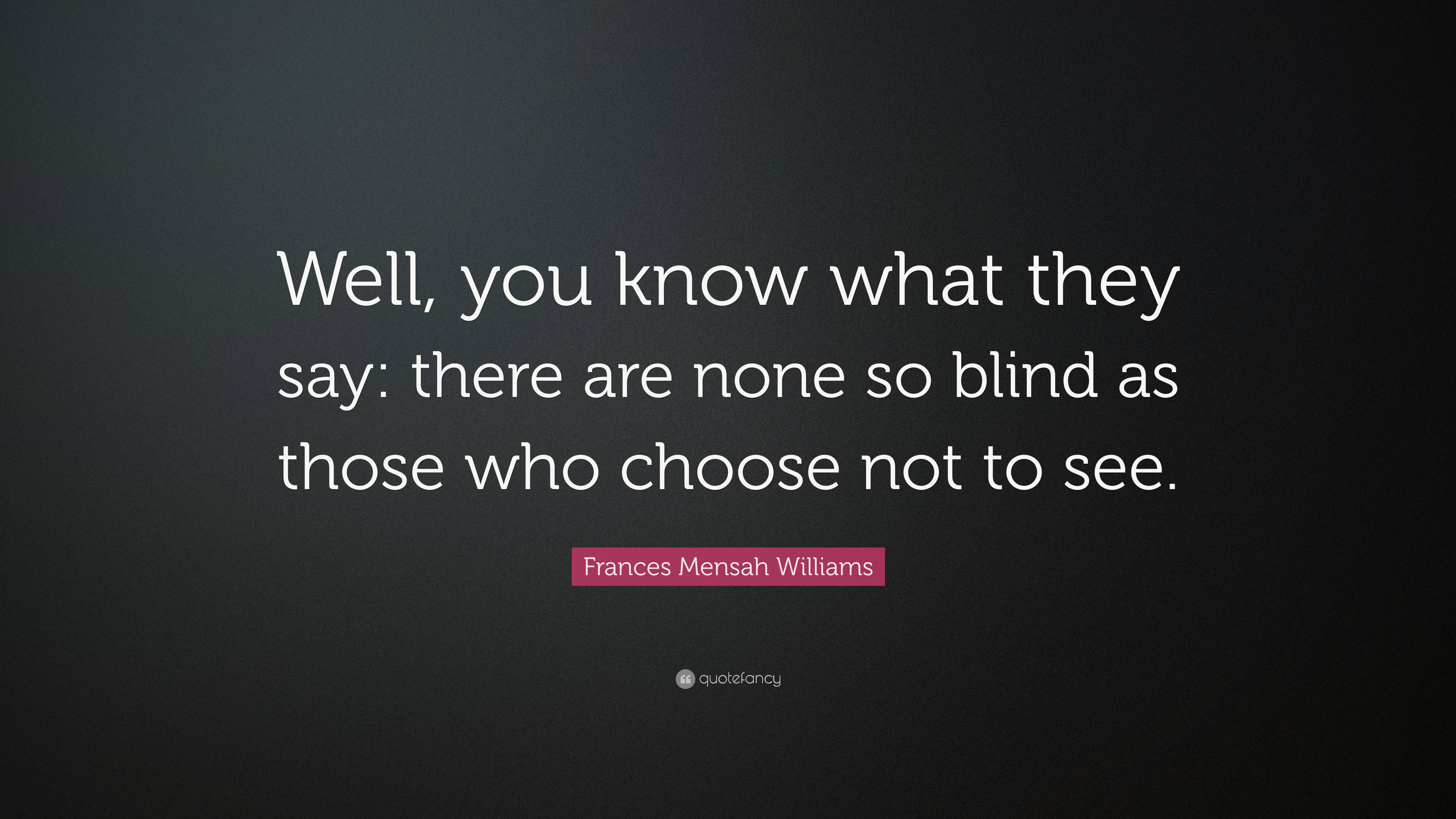 Frances Mensah Williams Quote: “Well, you know what they say: there are ...