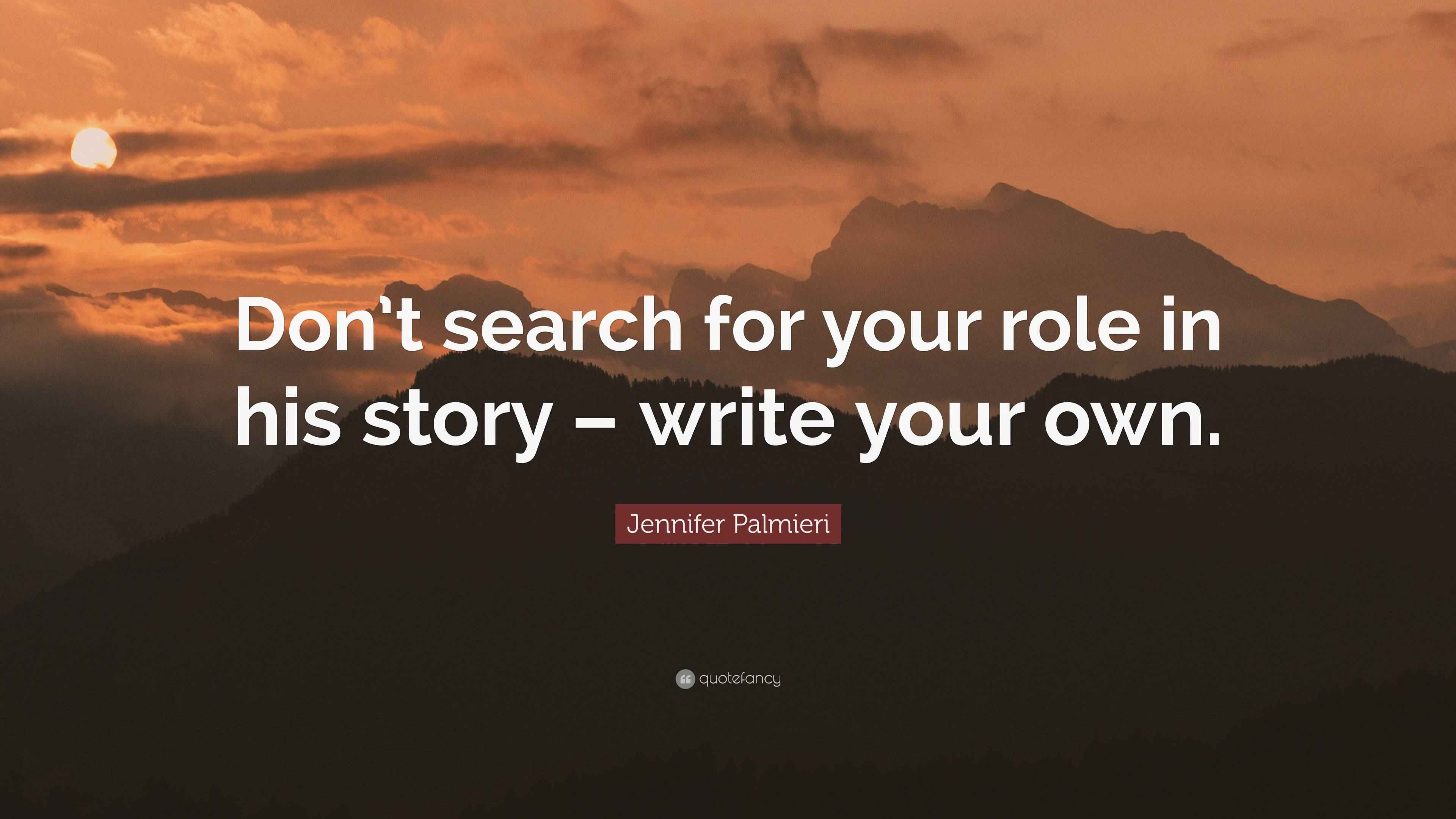 Jennifer Palmieri Quote: “Don’t search for your role in his story