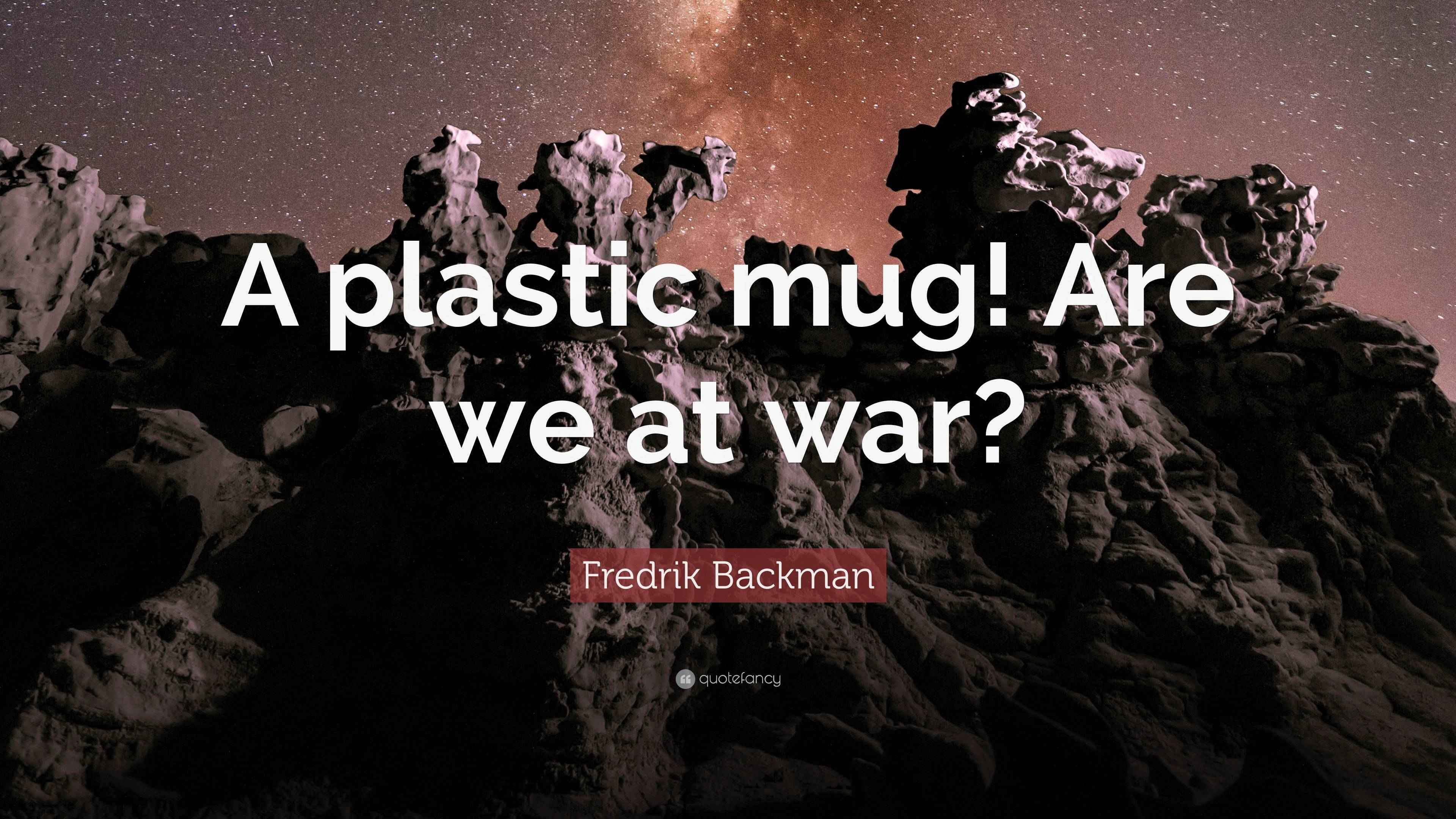 Fredrik backman quote a plastic mug are we at war 