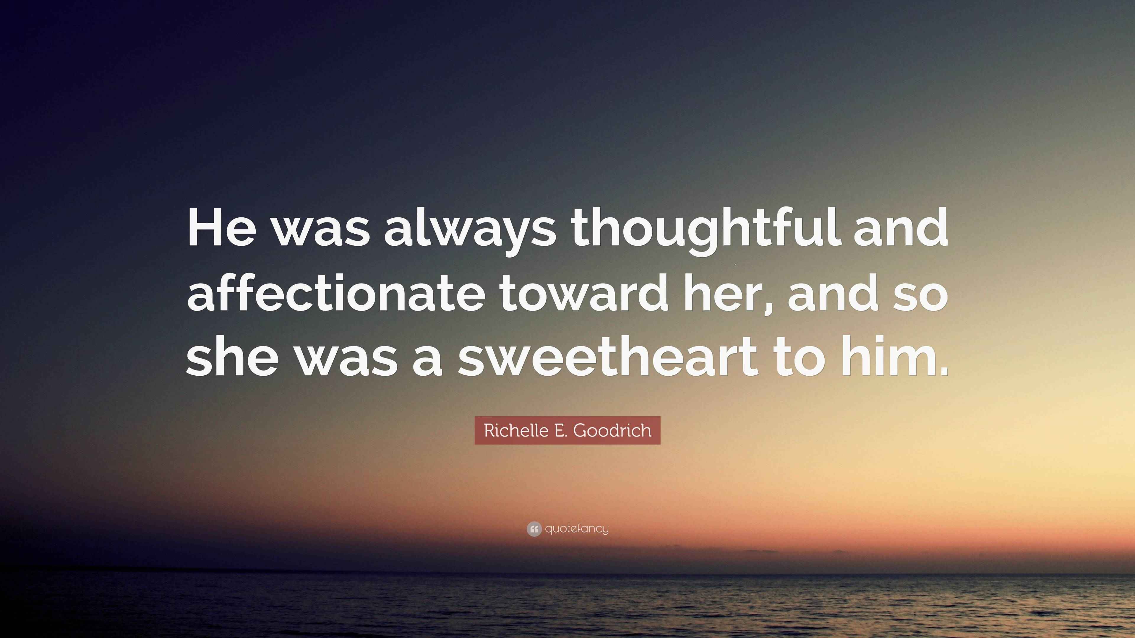 Richelle E. Goodrich Quote “He was always thoughtful and affectionate