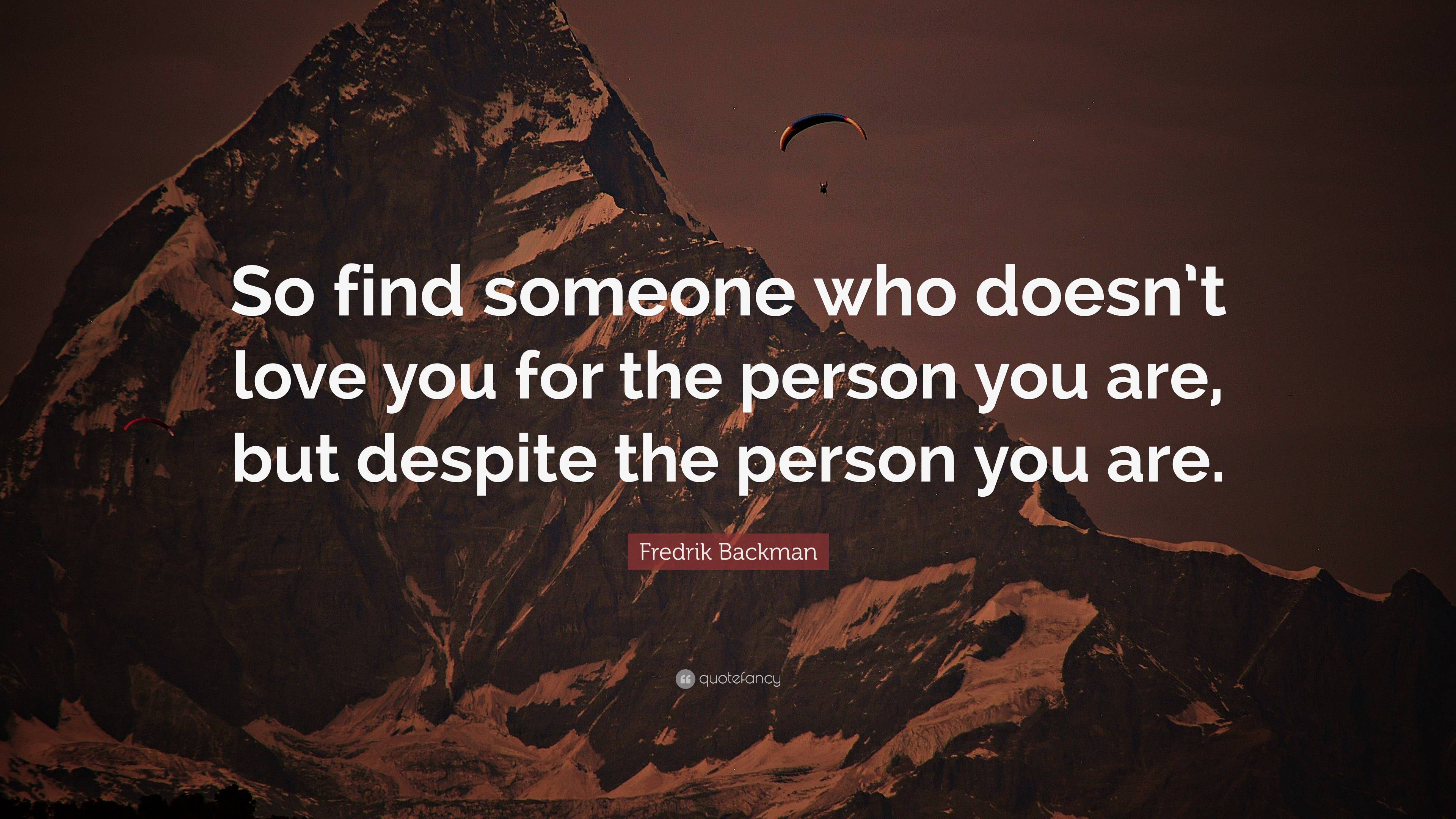 Fredrik Backman Quote: “So find someone who doesn’t love you for the ...