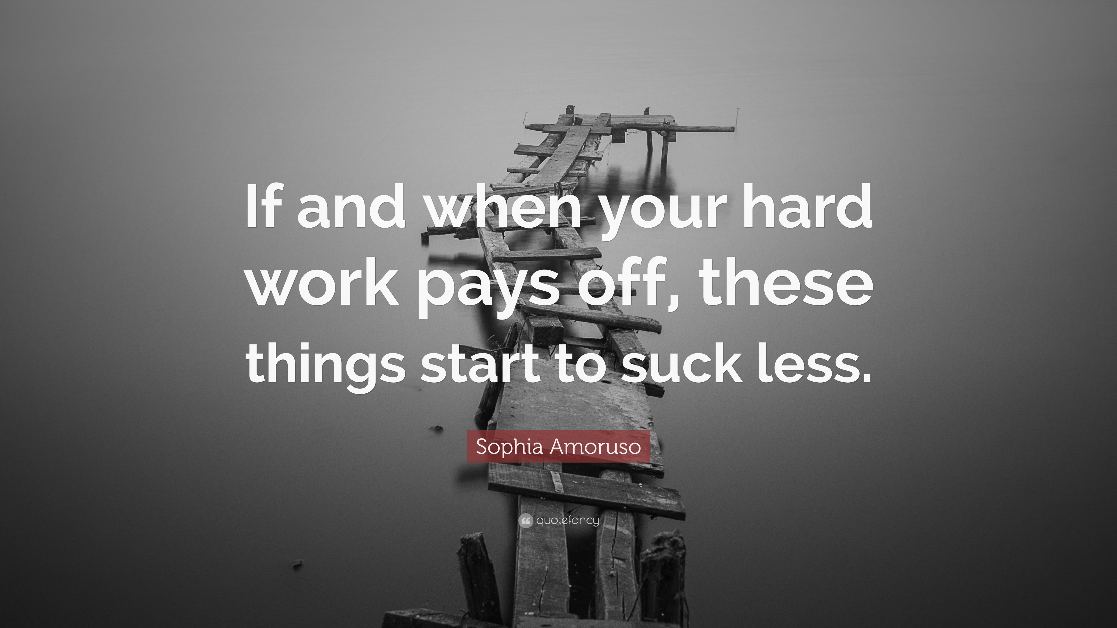 Sophia Amoruso Quote: “If and when your hard work pays off, these ...