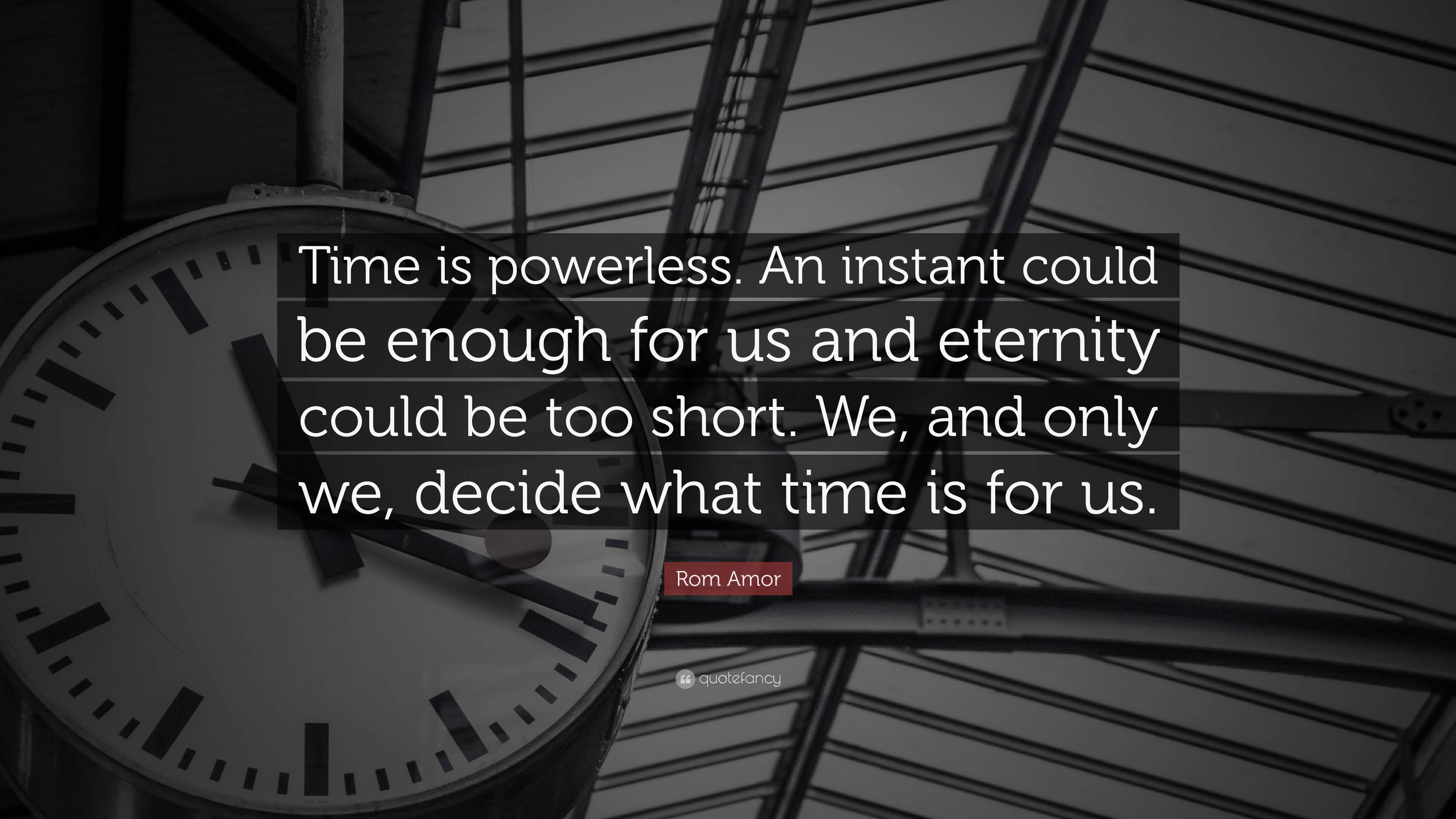 Rom Amor Quote: “Time is powerless. An instant could be enough for us ...