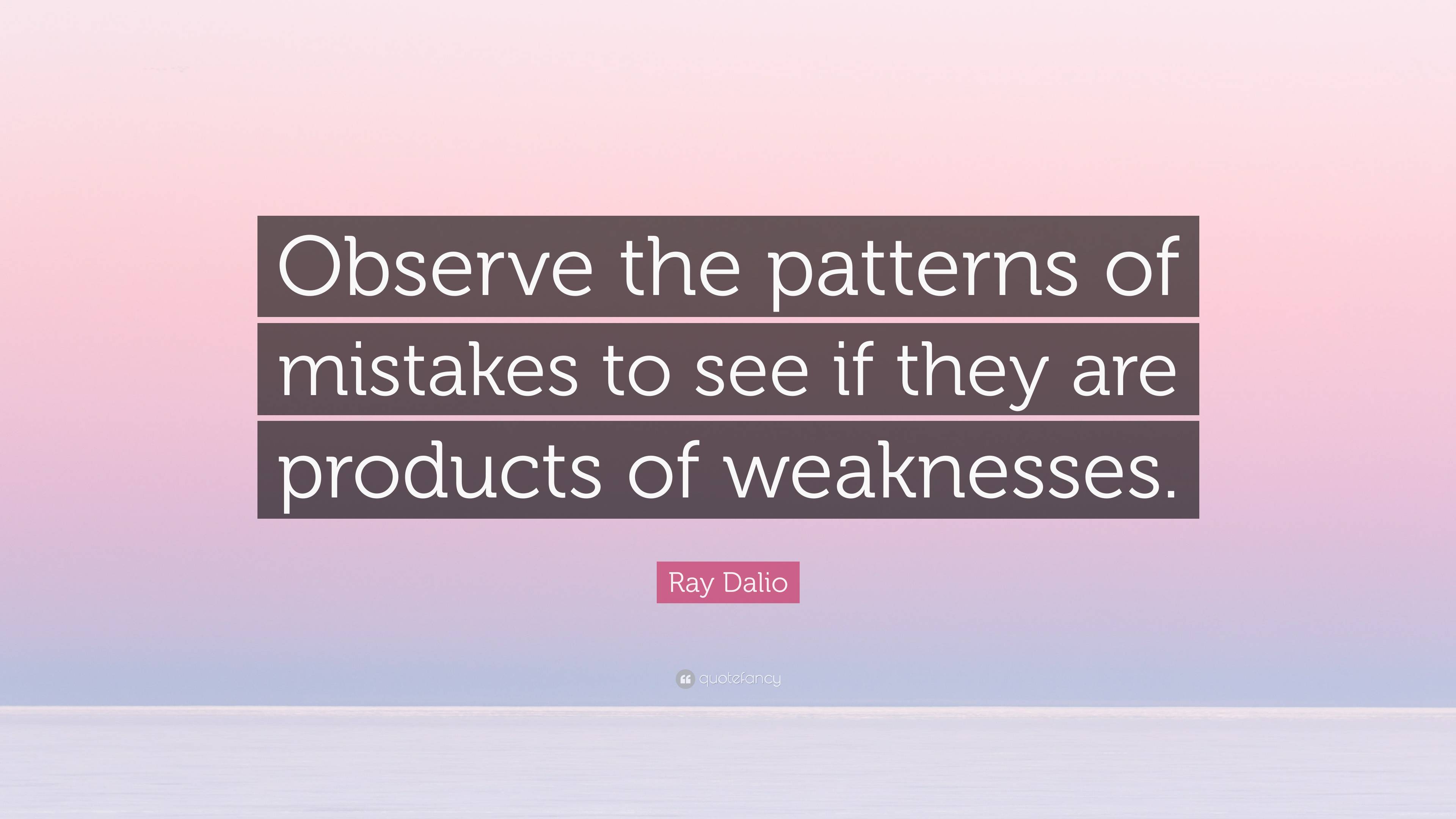 Ray Dalio Quote: “Observe The Patterns Of Mistakes To See If They Are ...