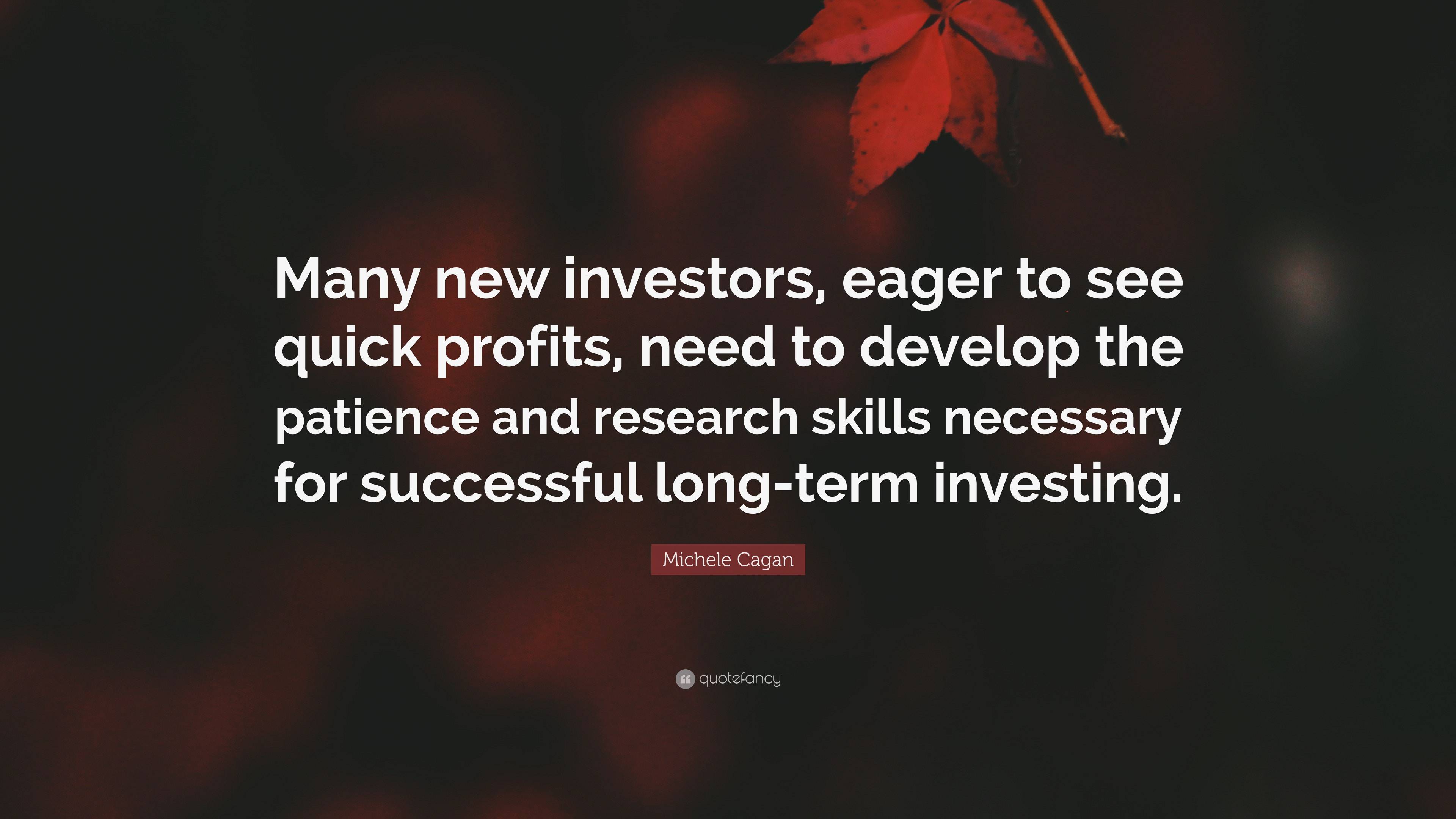 Michele Cagan Quote Many new investors eager to see quick