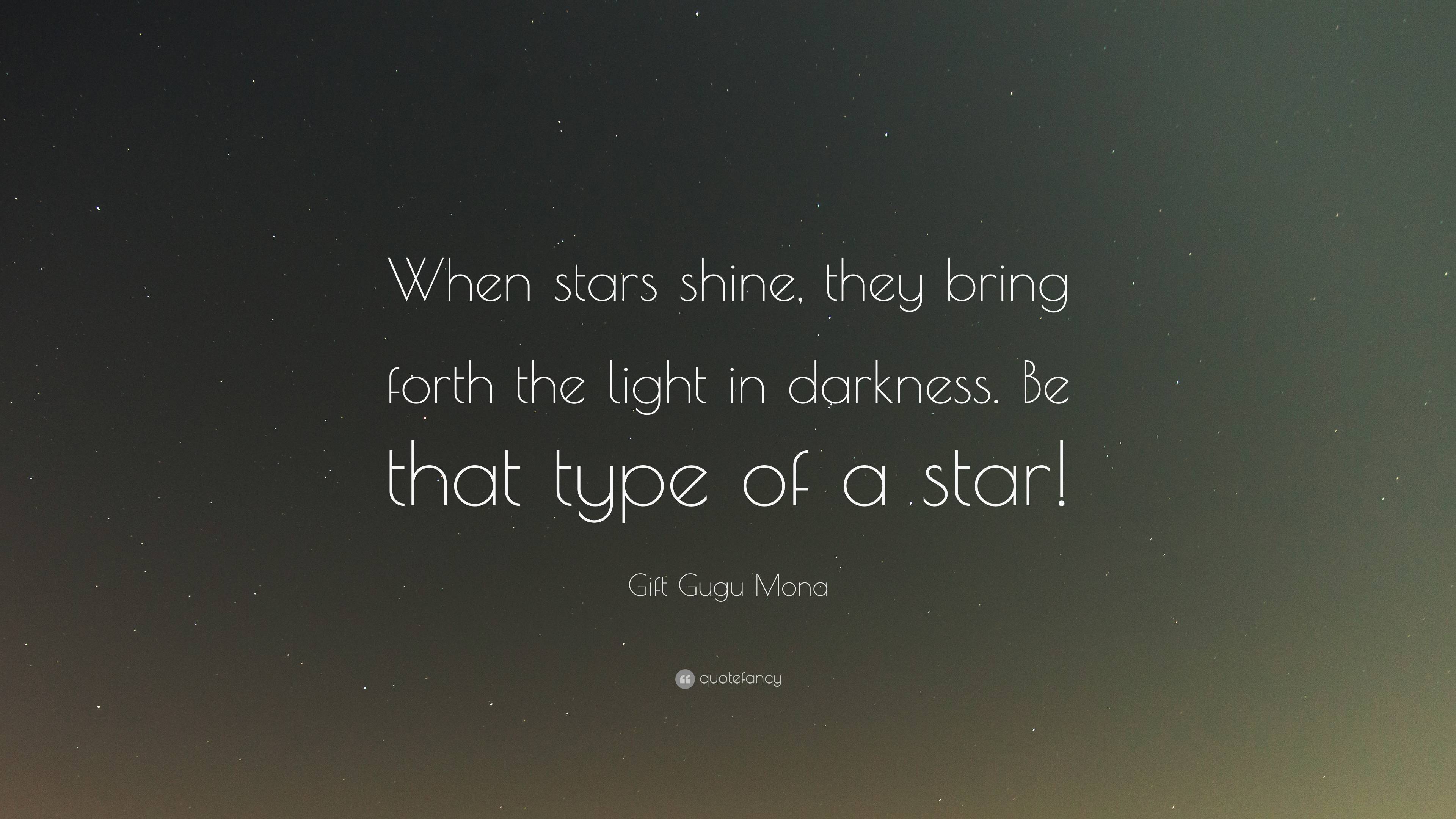 Gift Gugu Mona Quote: “When stars shine, they bring forth the light in ...