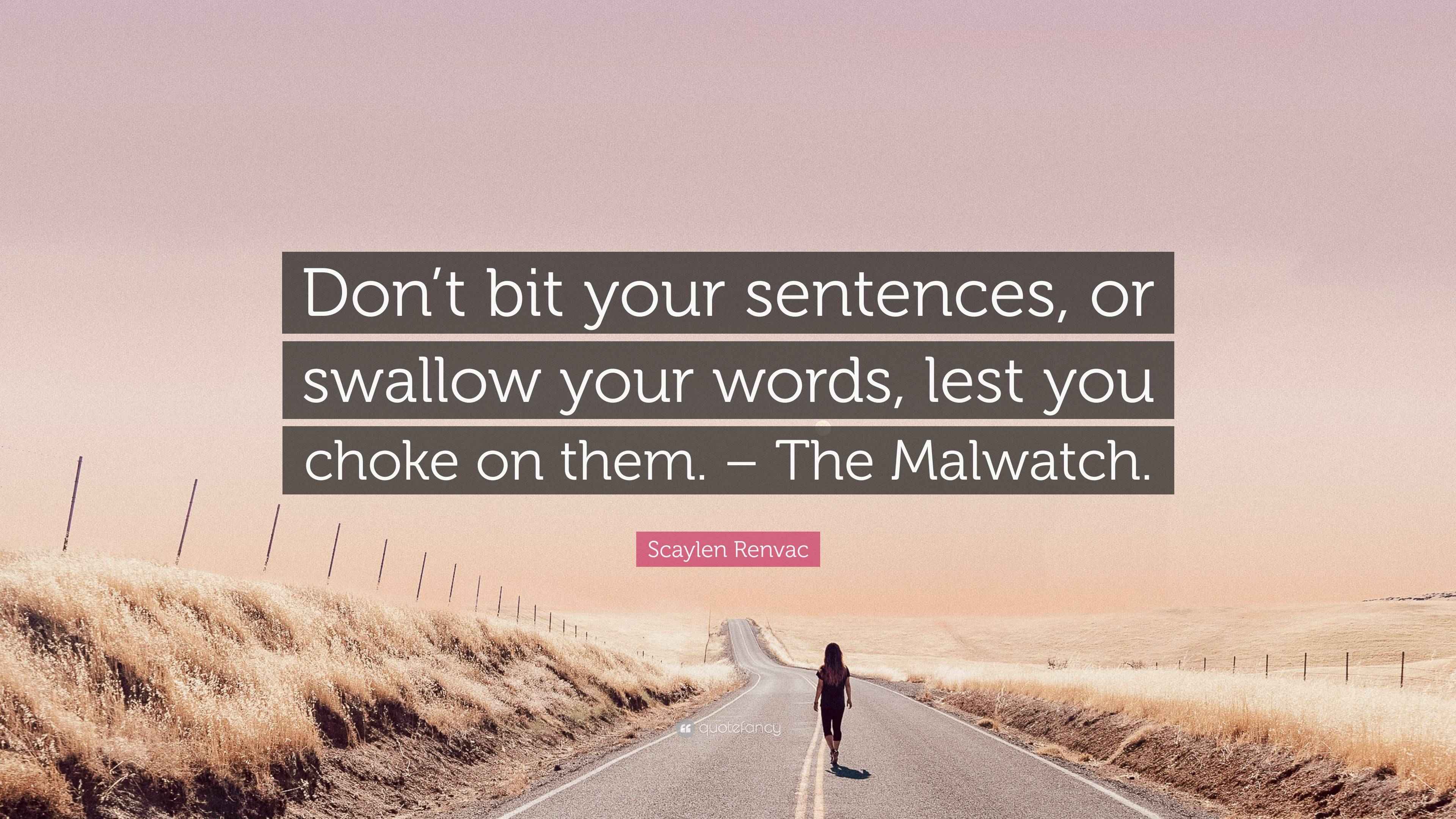 Scaylen Renvac Quote “Don’t bit your sentences, or swallow your words