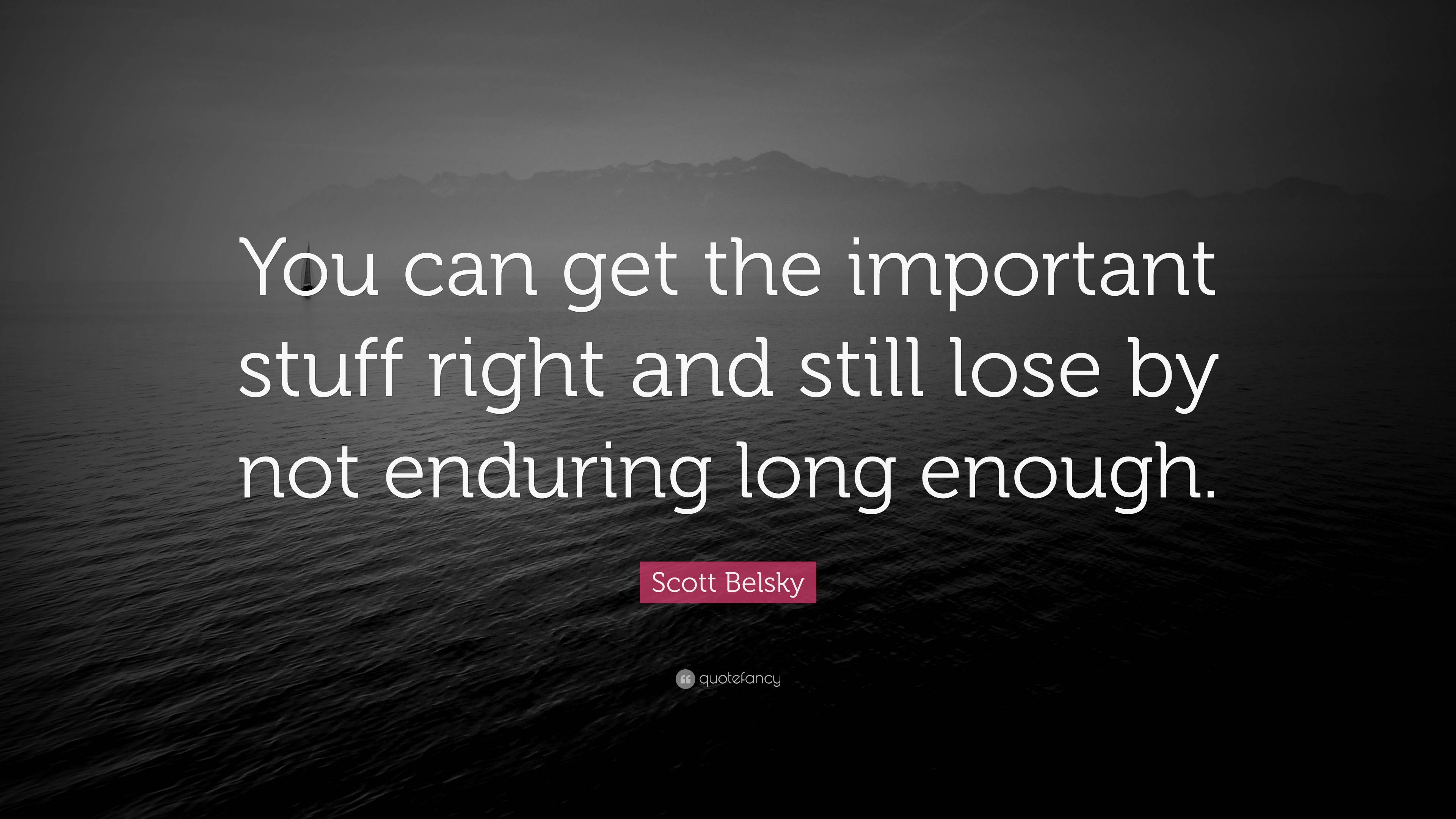 Scott Belsky Quote: “You can get the important stuff right and still ...