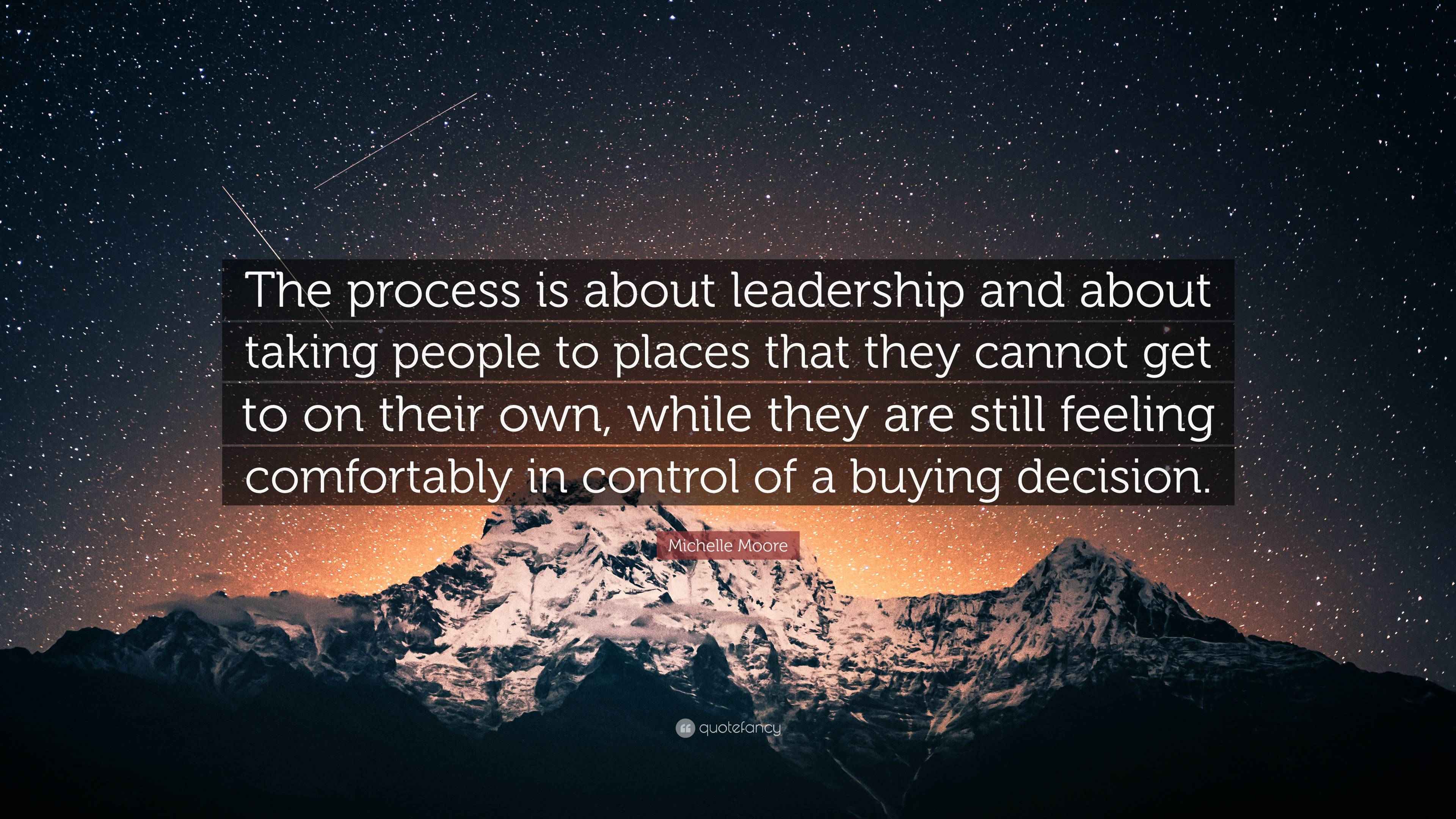 Michelle Moore Quote: “The process is about leadership and about taking ...