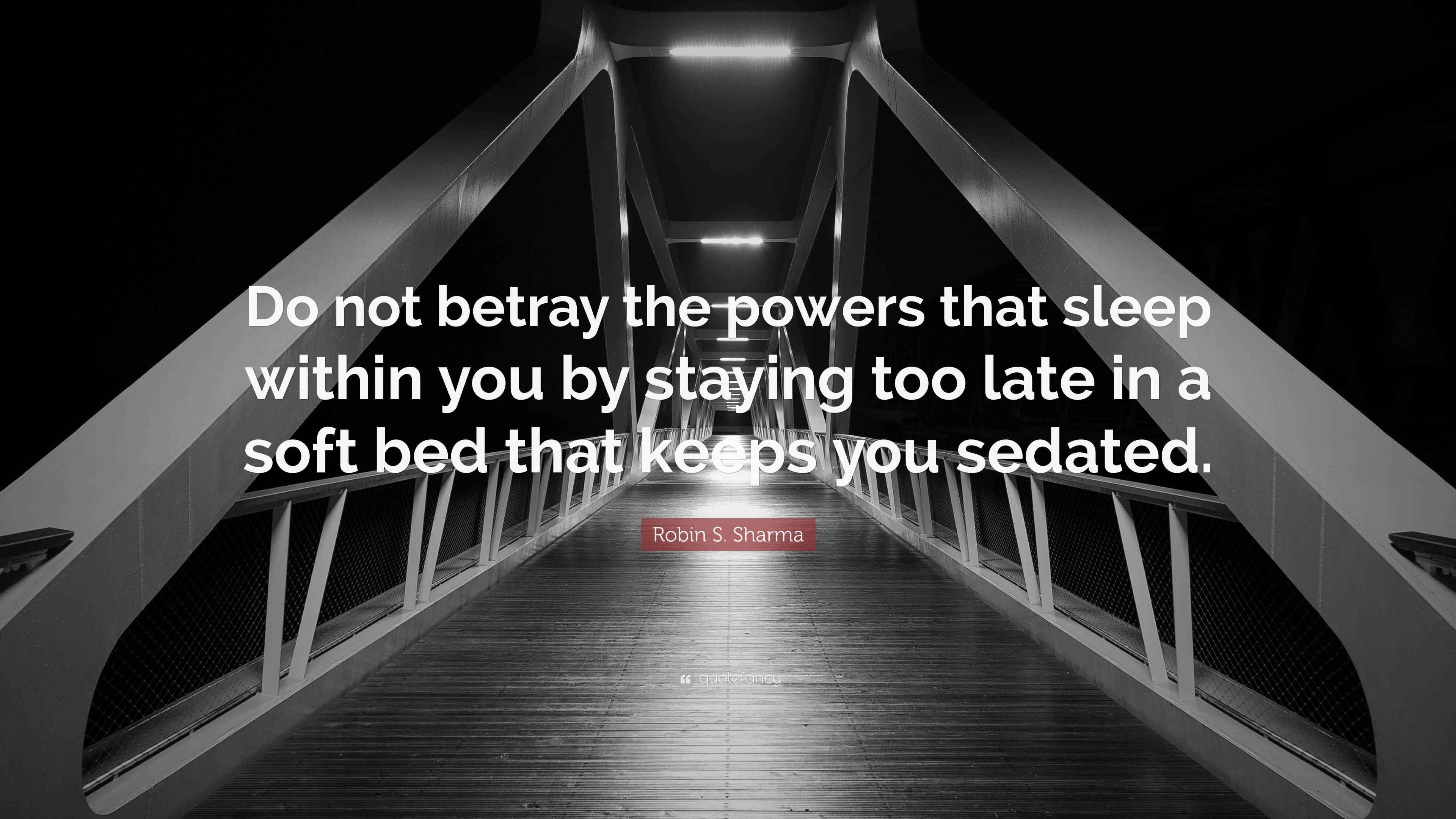 Robin S. Sharma Quote “Do not betray the powers that sleep within you