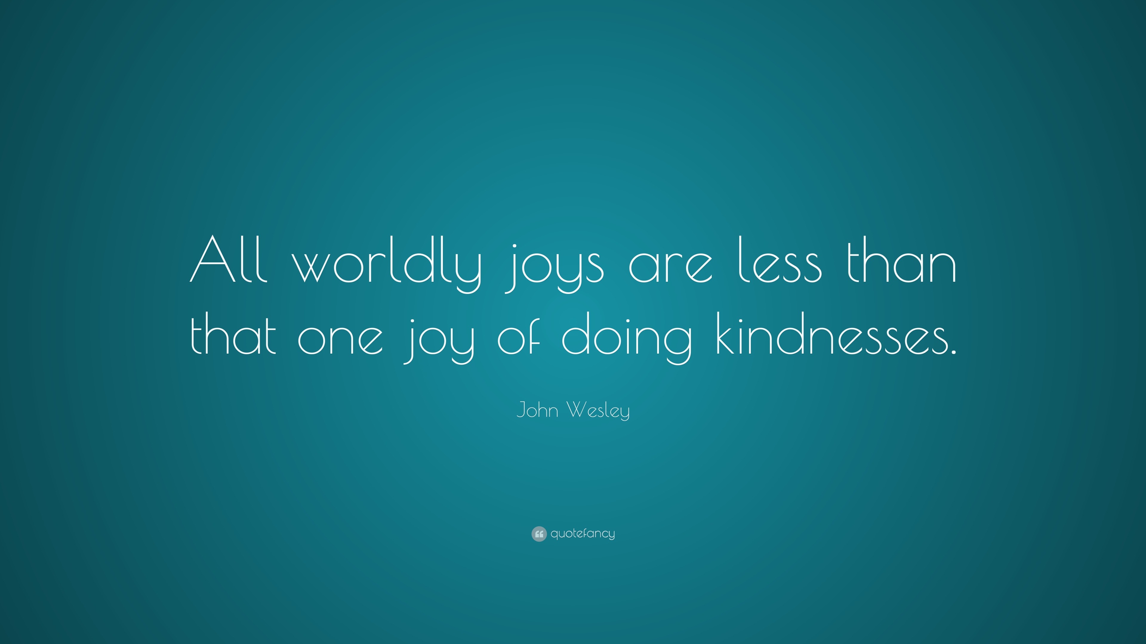 John Wesley Quote: “All worldly joys are less than that one joy of ...