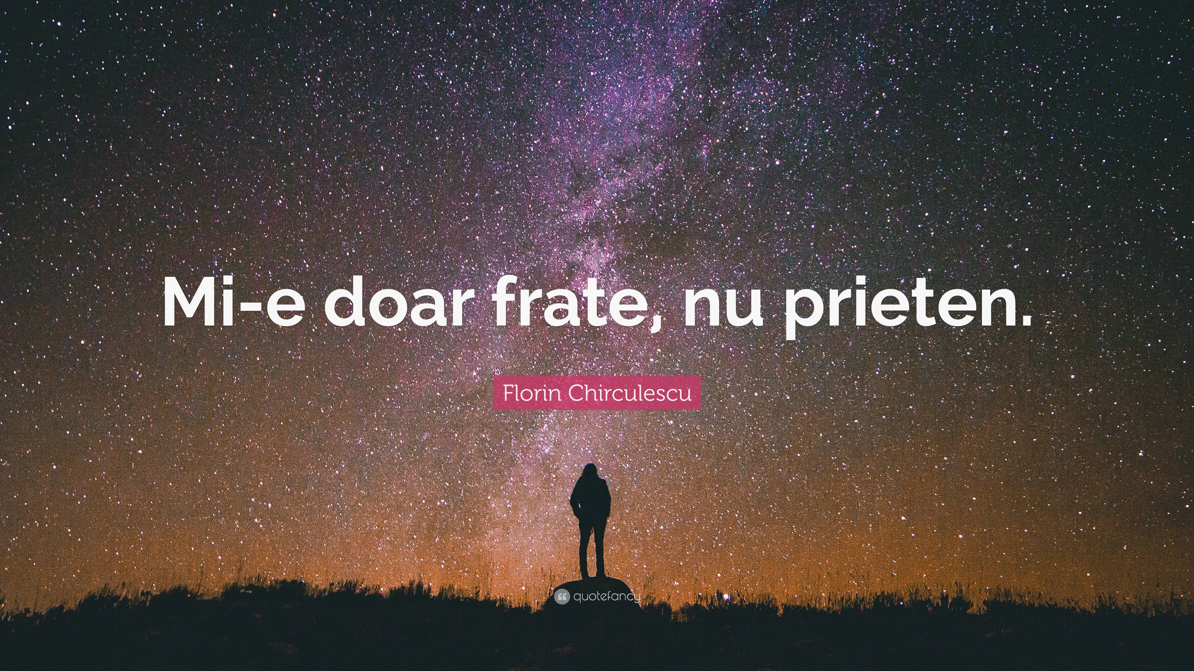 Florin Chirculescu Quote: “Mi-e doar frate, nu prieten.”