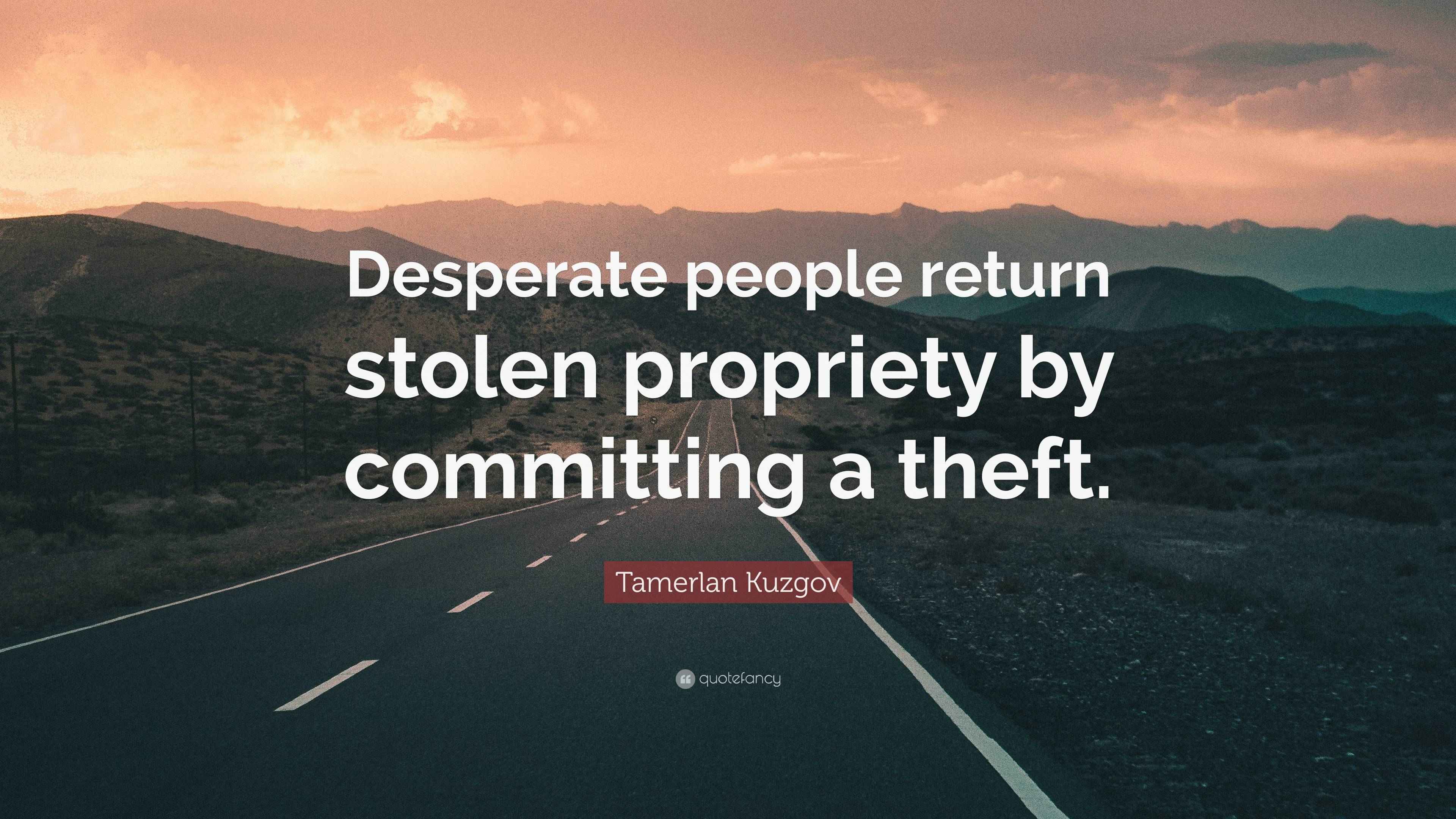 Tamerlan Kuzgov Quote: “Desperate people return stolen propriety by ...