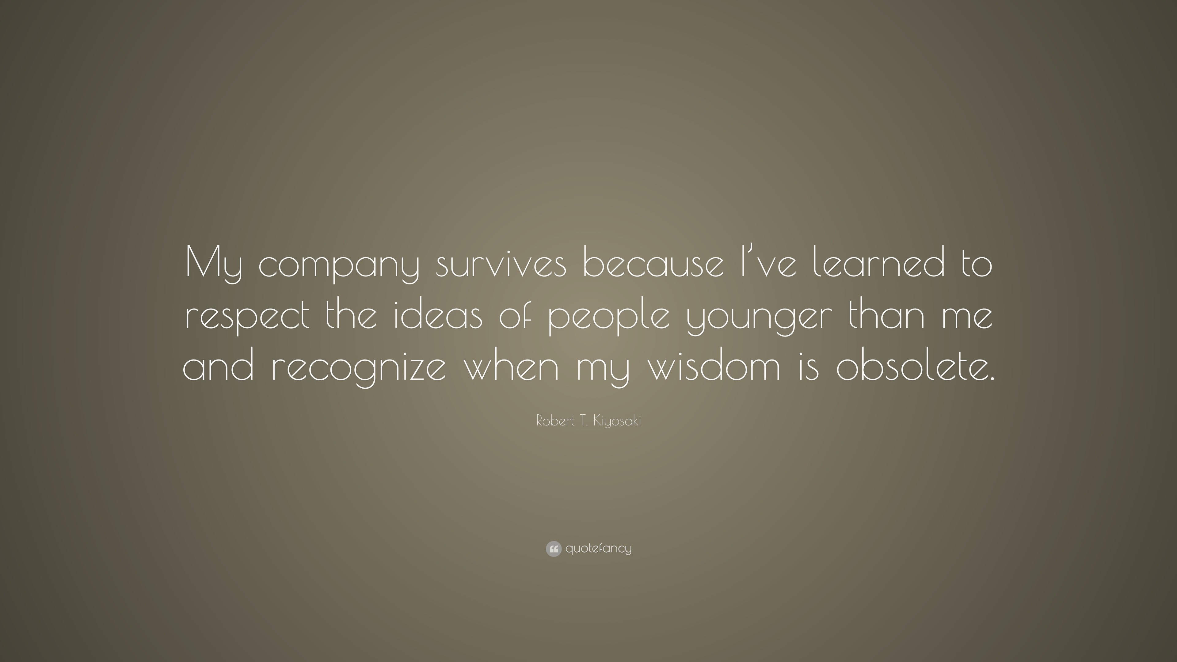 Robert T. Kiyosaki Quote: “My company survives because I’ve learned to ...