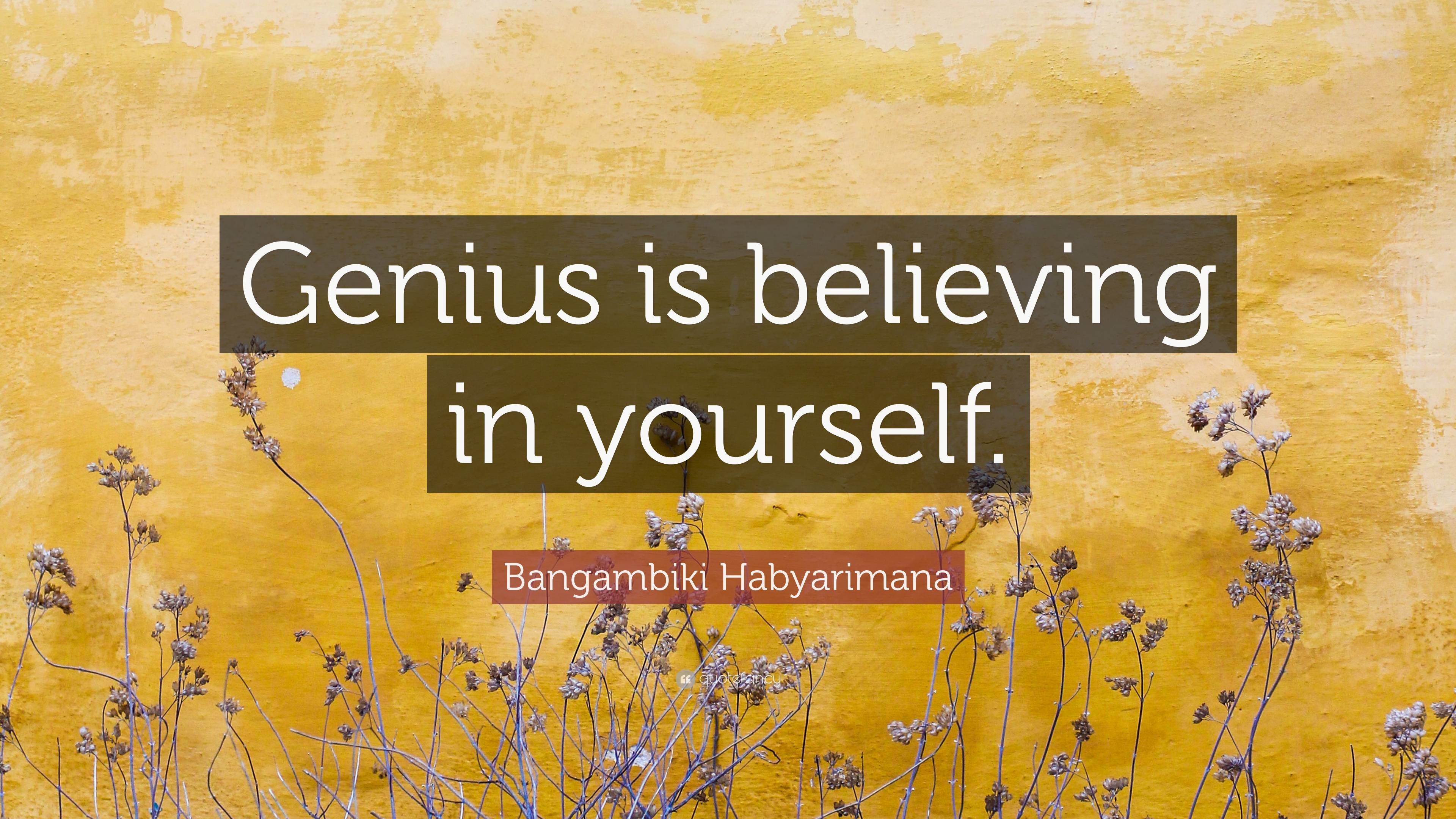 Bangambiki Habyarimana Quote “genius Is Believing In Yourself ”