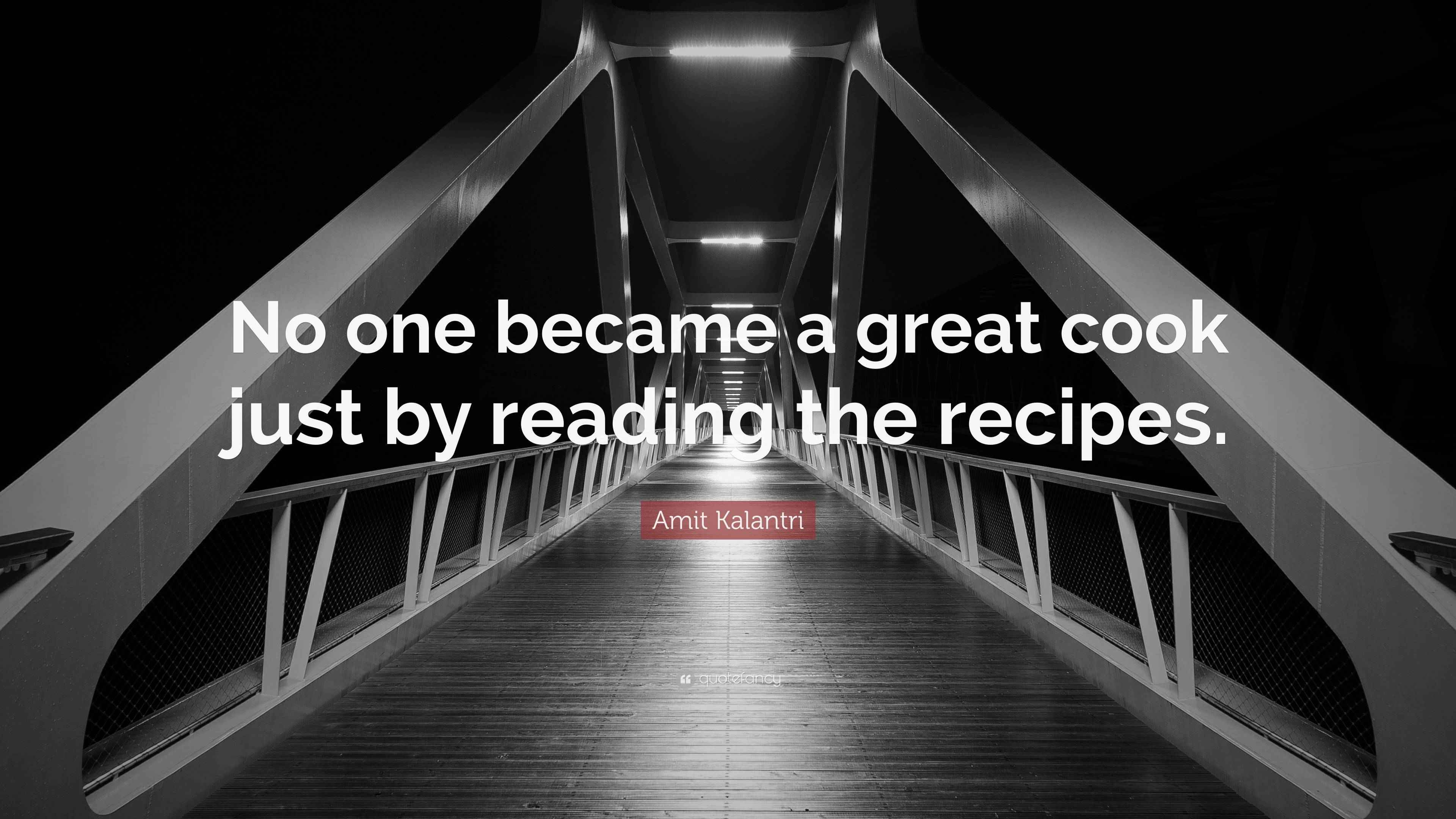 Amit Kalantri Quote “No one became a great cook just by reading the