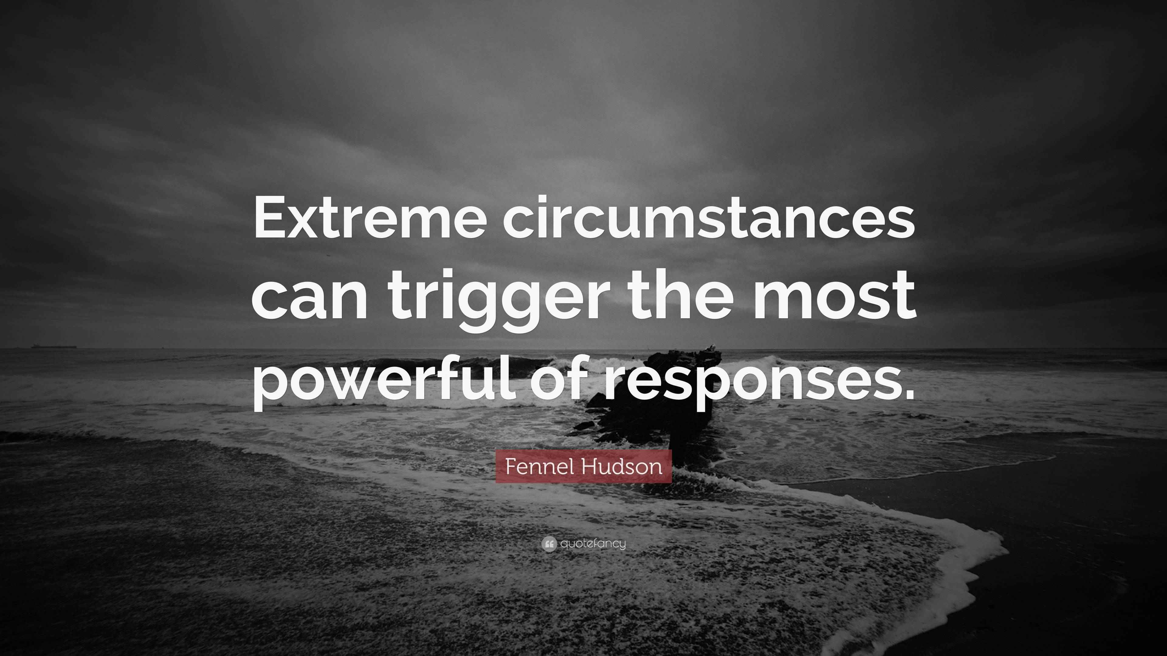 Fennel Hudson Quote “Extreme circumstances can trigger the most