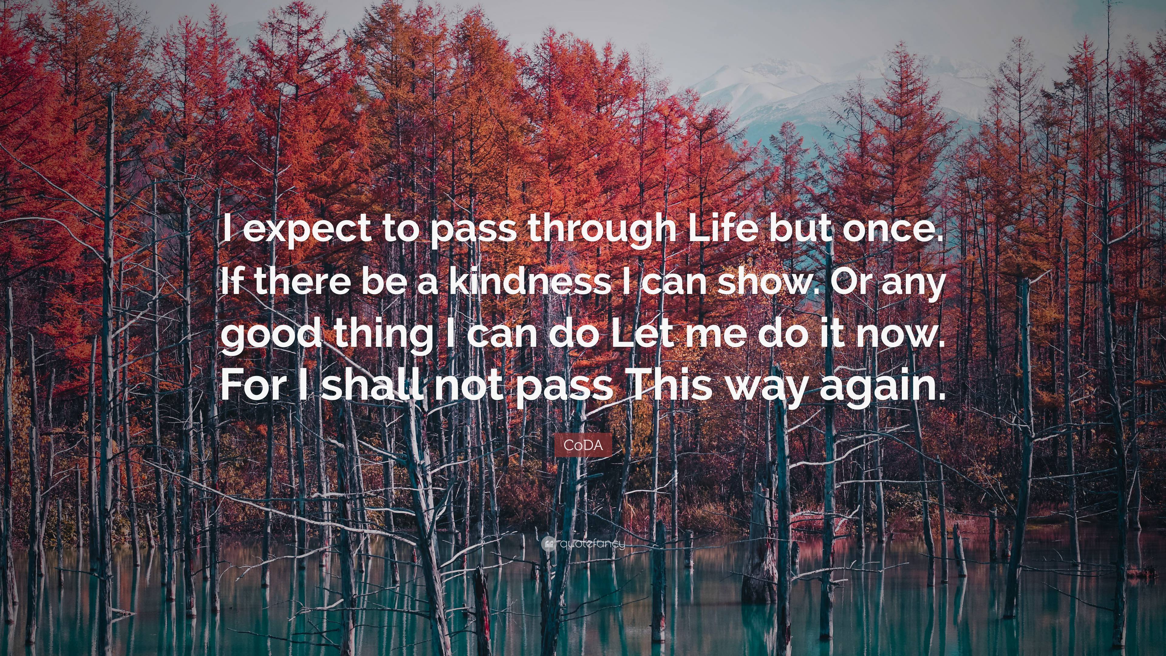 CoDA Quote: “I expect to pass through Life but once. If there be a ...