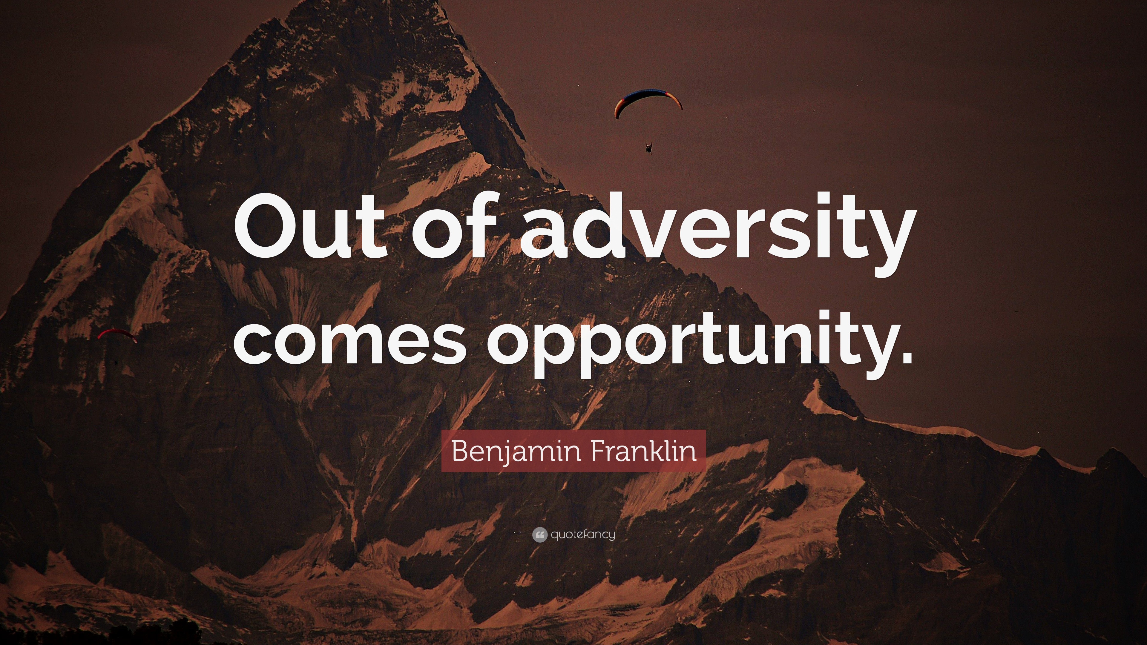 Benjamin Franklin Quote: “Out of adversity comes opportunity.”