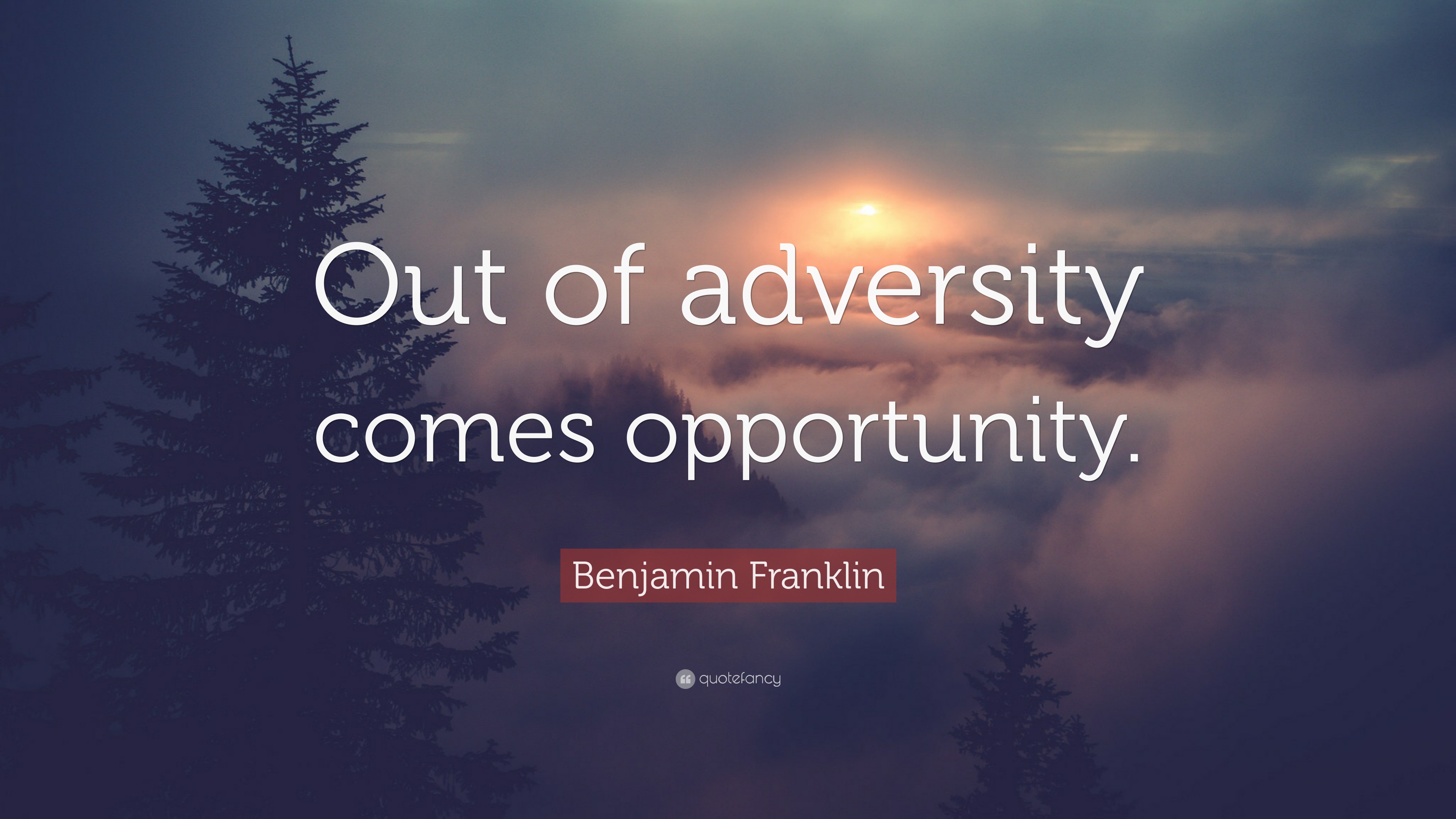 Benjamin Franklin Quote: “Out of adversity comes opportunity.”