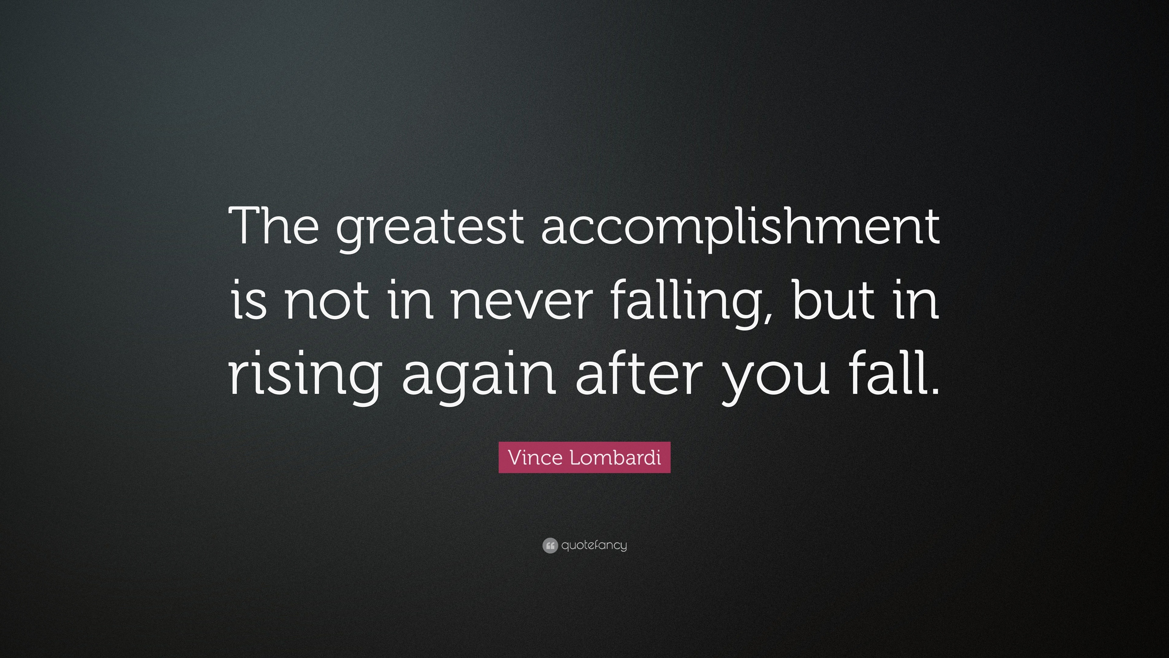 Vince Lombardi Quote: “The greatest accomplishment is not in never ...