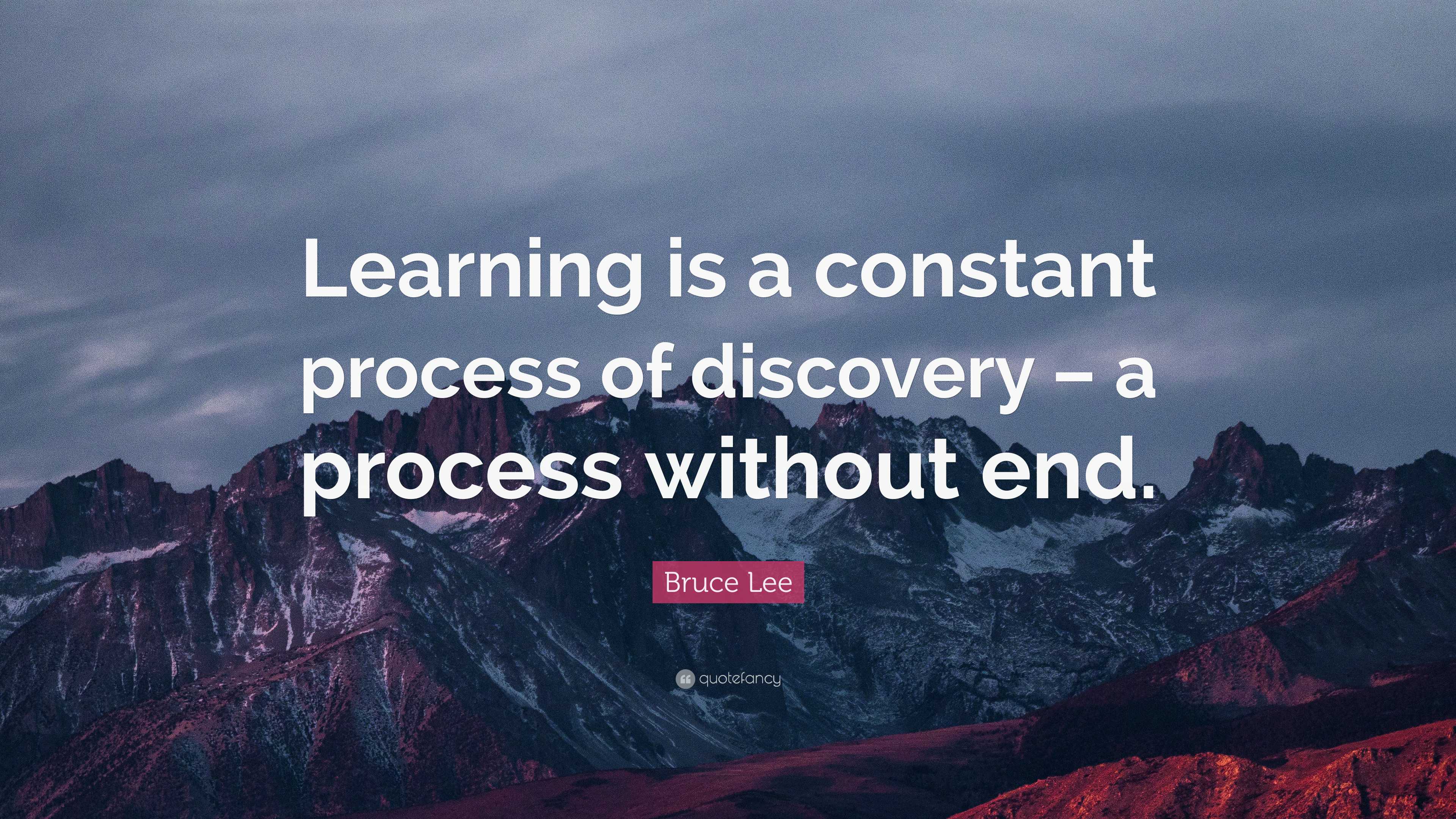 Bruce Lee Quote: “Learning is a constant process of discovery – a ...