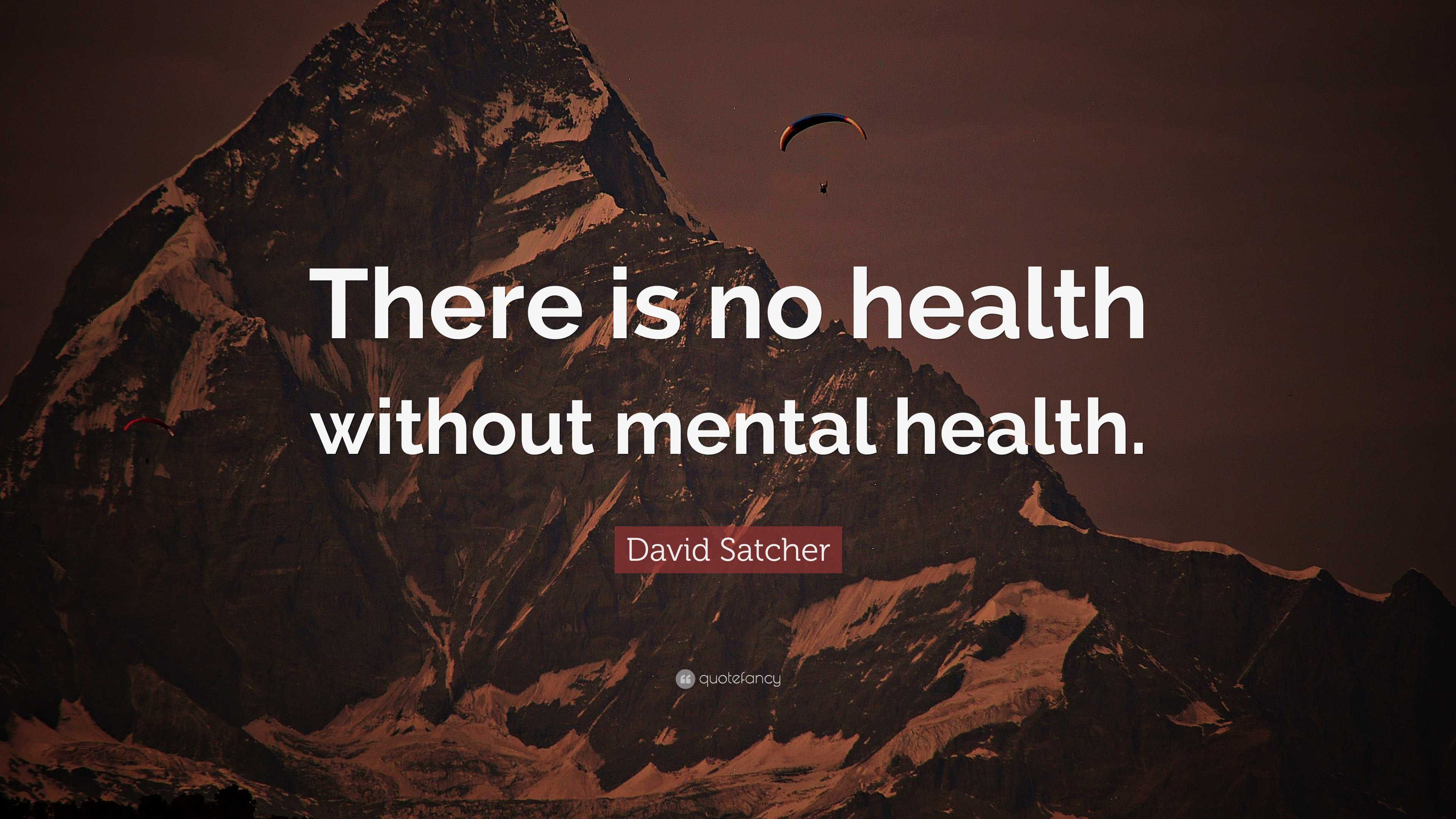 David Satcher Quote: “There is no health without mental health.”