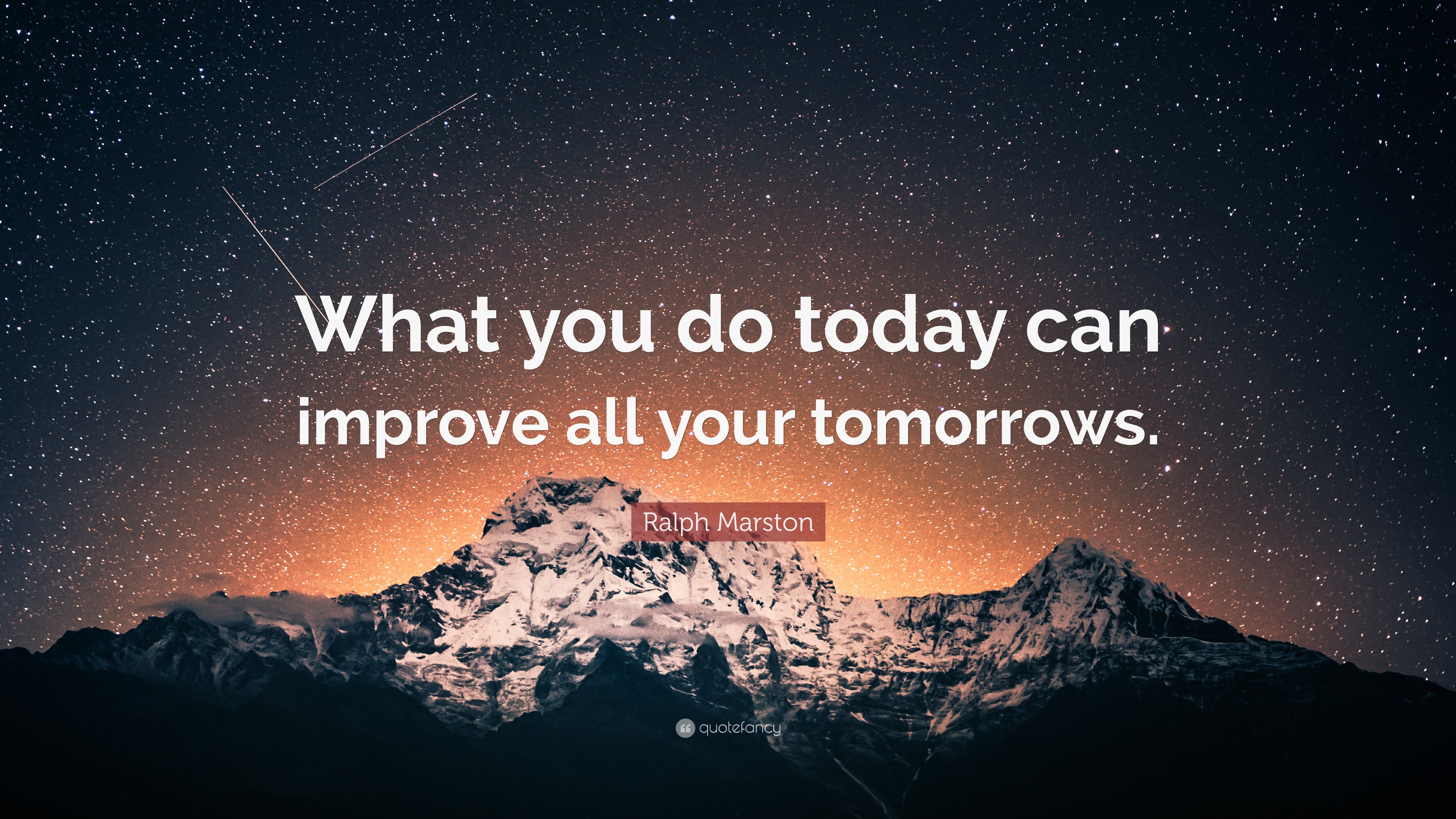 Ralph Marston Quote What You Do Today Can Improve All Your Tomorrows