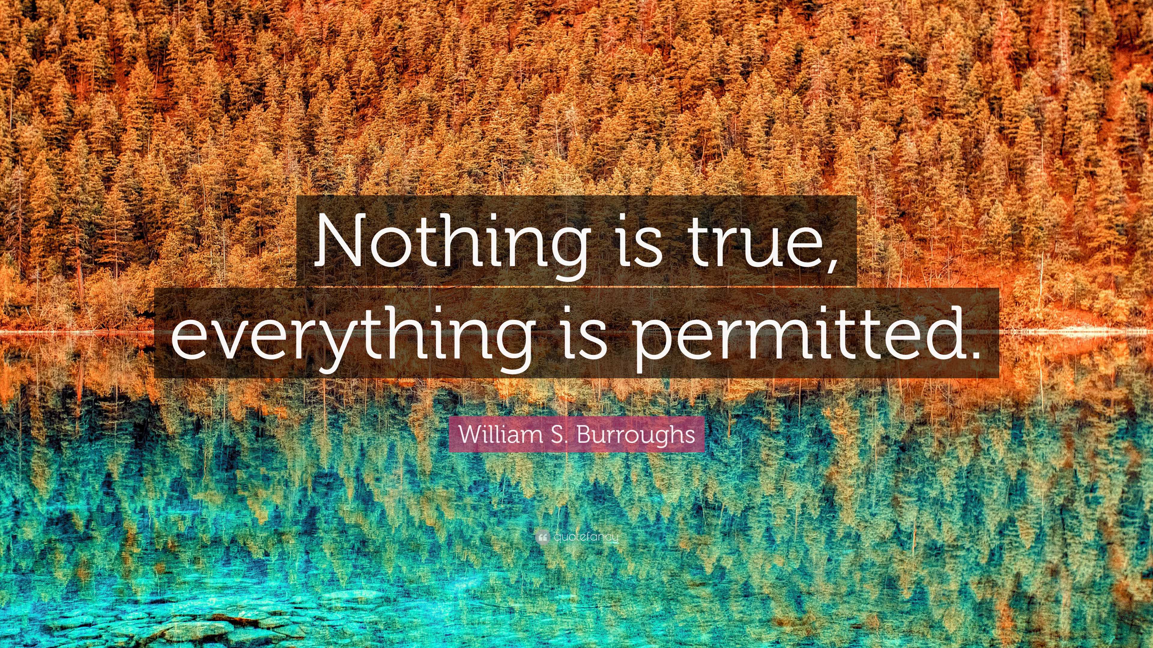 William S. Burroughs Quote: “Nothing is true, everything is permitted.”