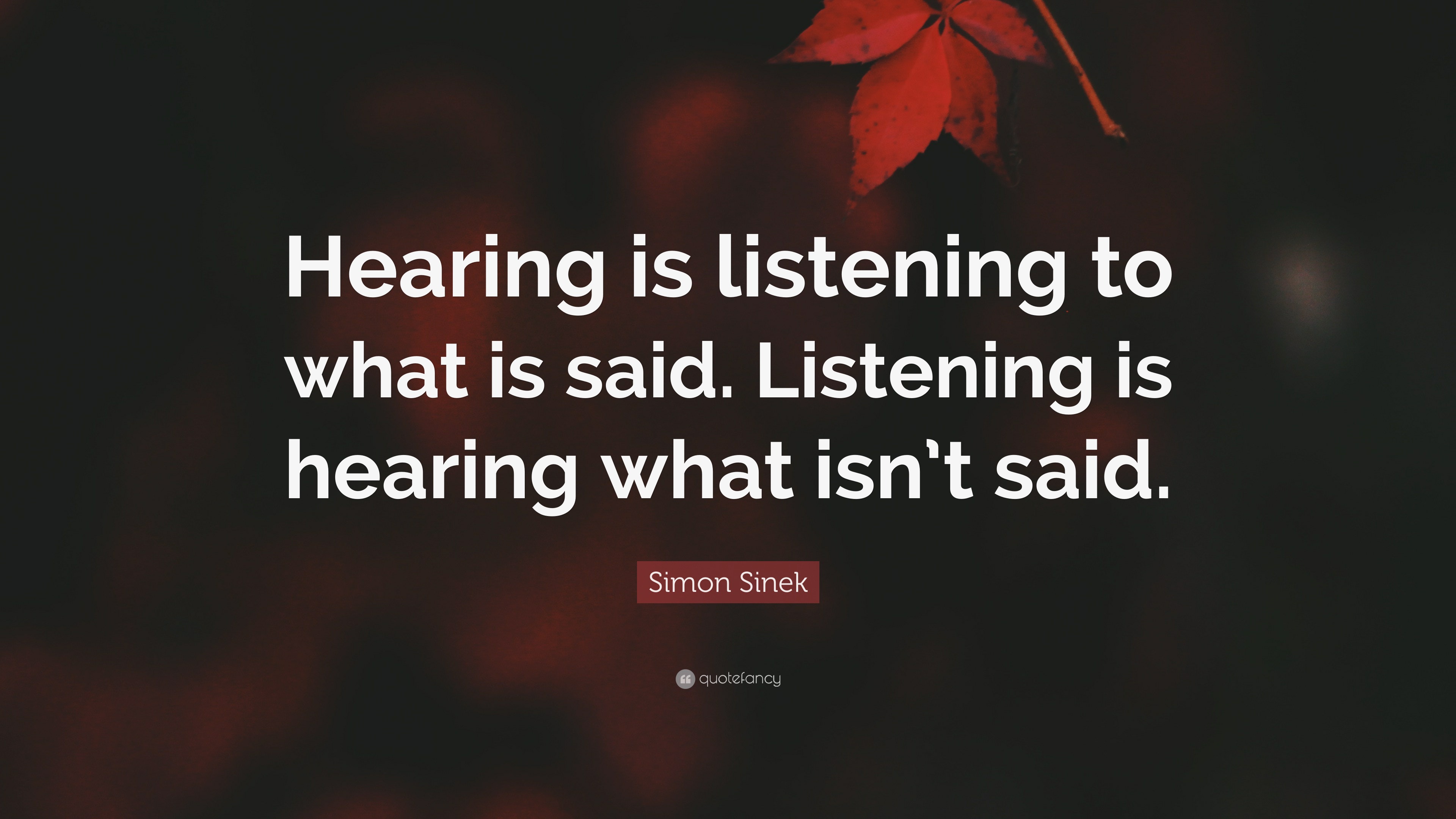 Simon Sinek Quote: “Hearing is listening to what is said. Listening is ...