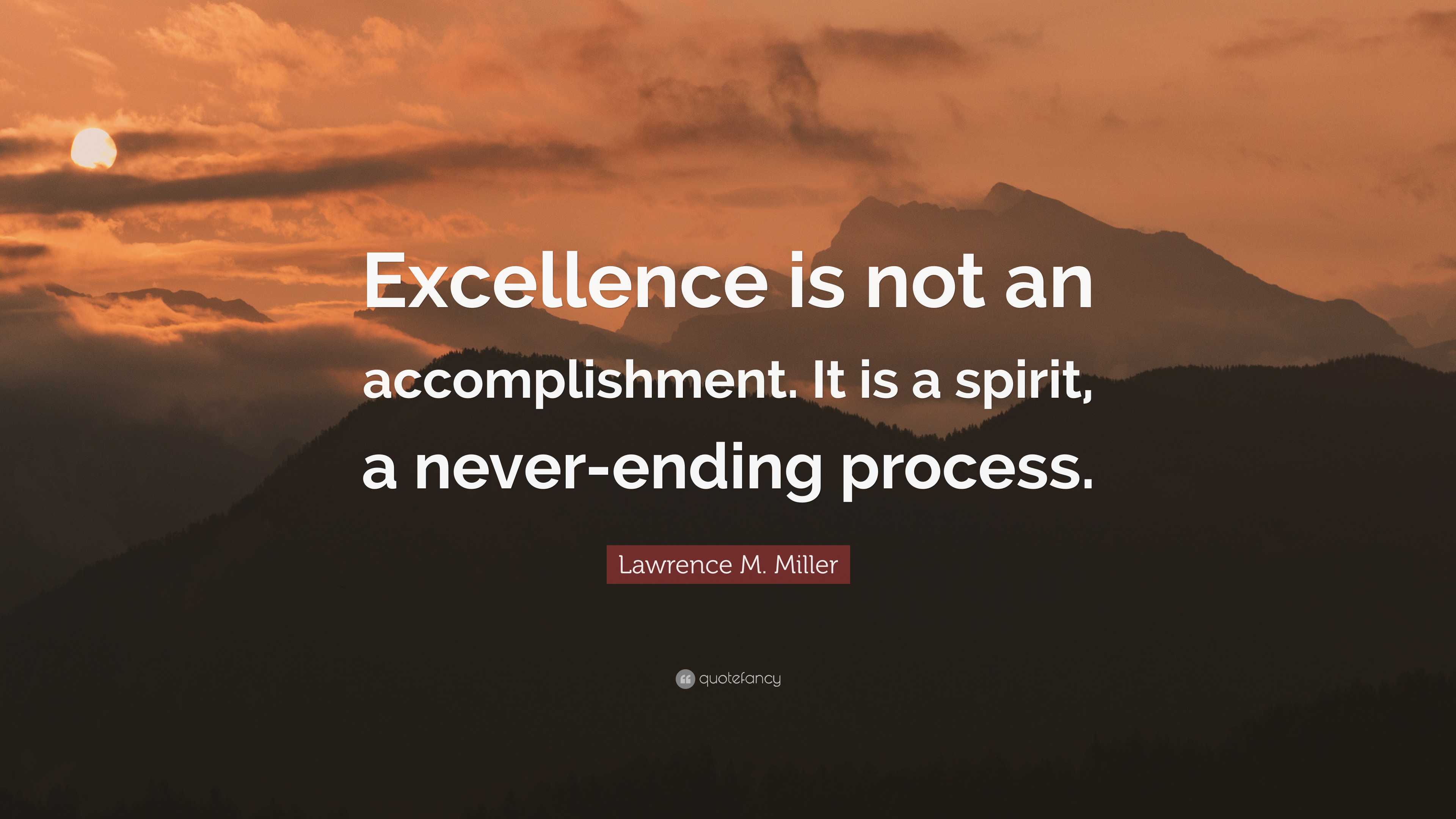 Lawrence M. Miller Quote: “excellence Is Not An Accomplishment. It Is A 