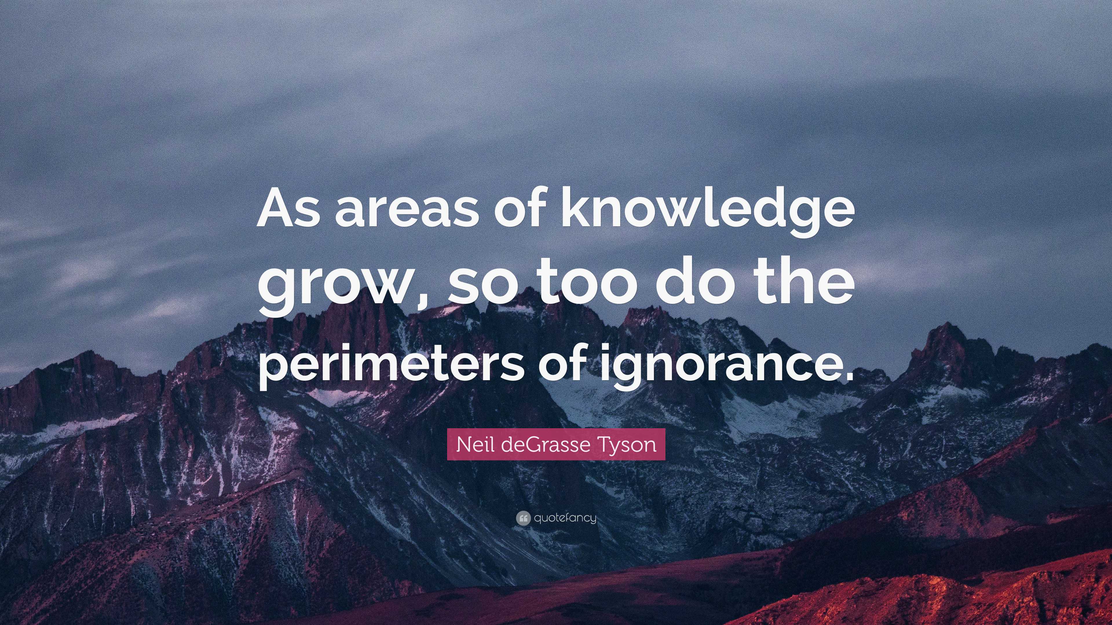 Neil deGrasse Tyson Quote: “As areas of knowledge grow, so too do the ...