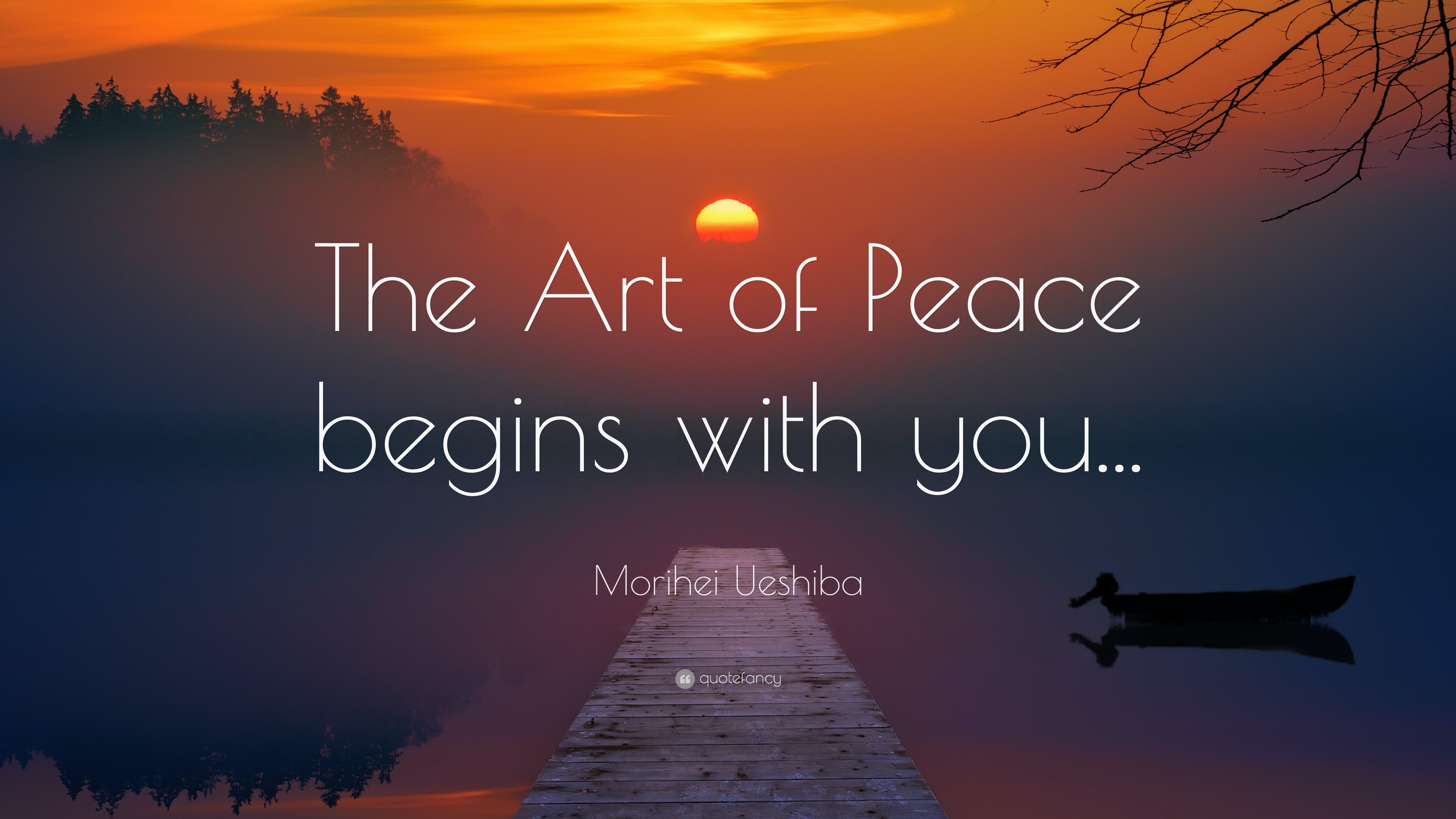 Morihei Ueshiba Quote “The Art of Peace begins with you...”