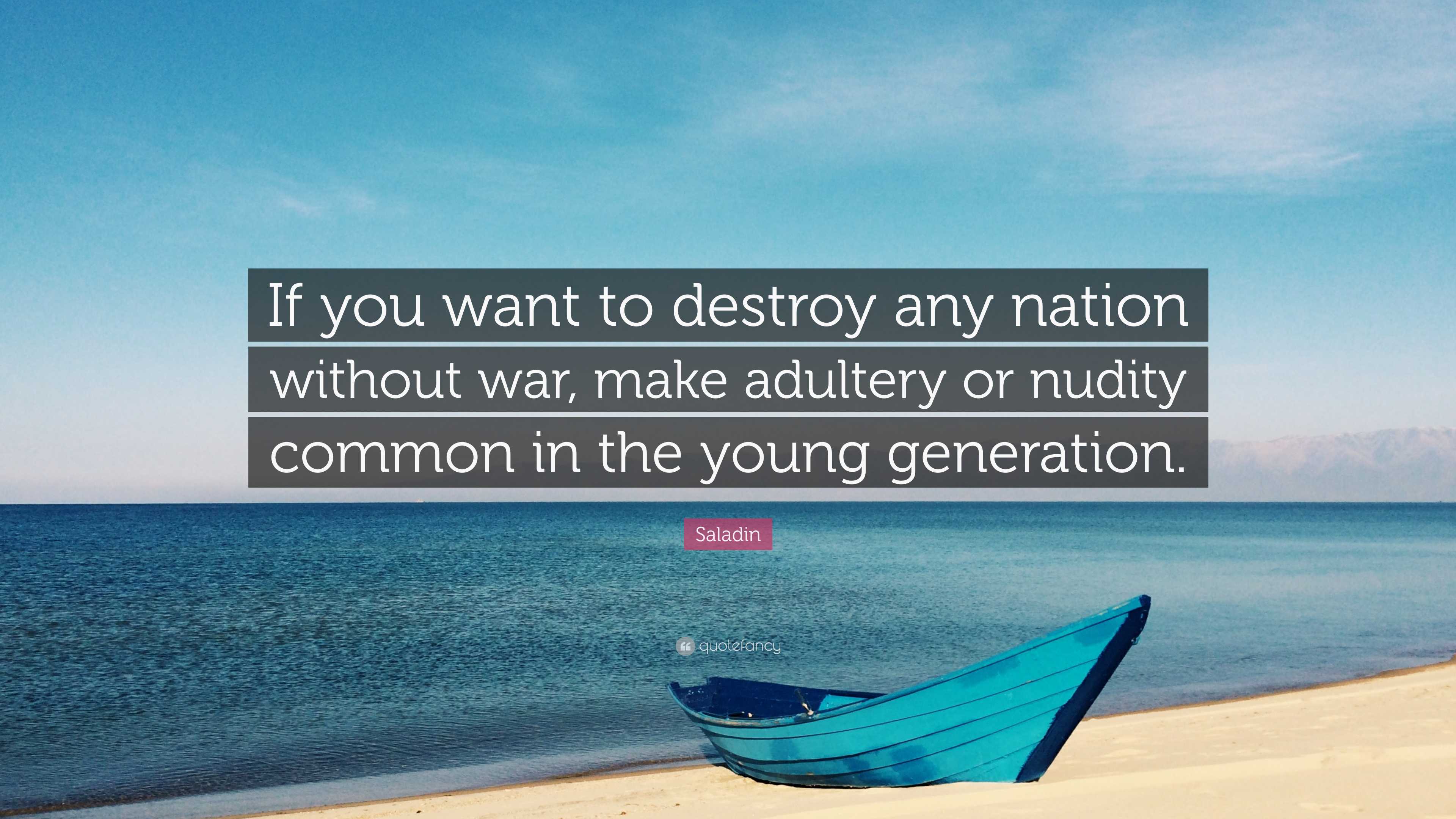 Saladin Quote: “If you want to destroy any nation without war, make ...