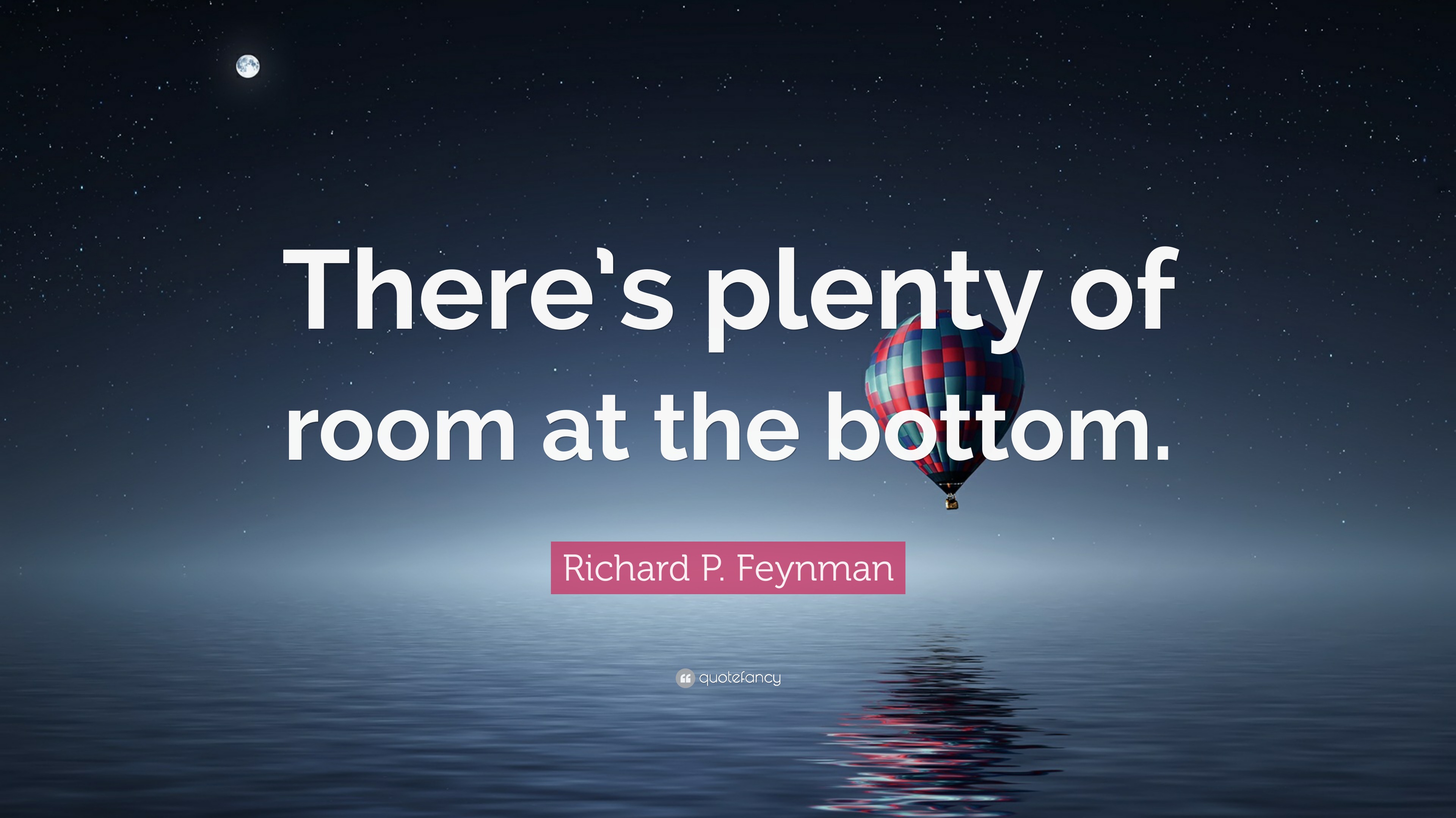 Richard P. Feynman Quote: “There’s Plenty Of Room At The Bottom.”