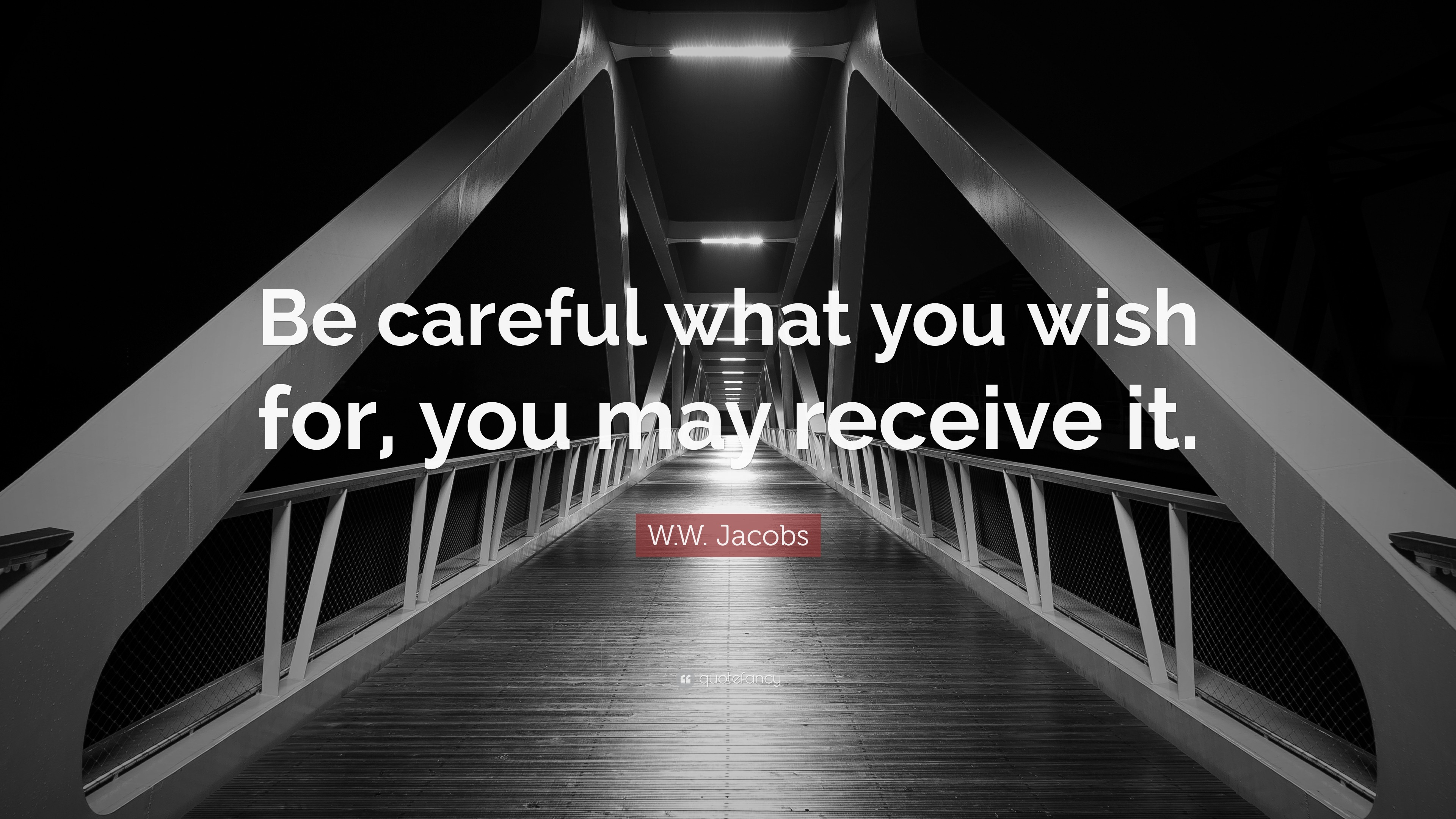 W.W. Jacobs Quote: “Be careful what you wish for, you may receive it.”
