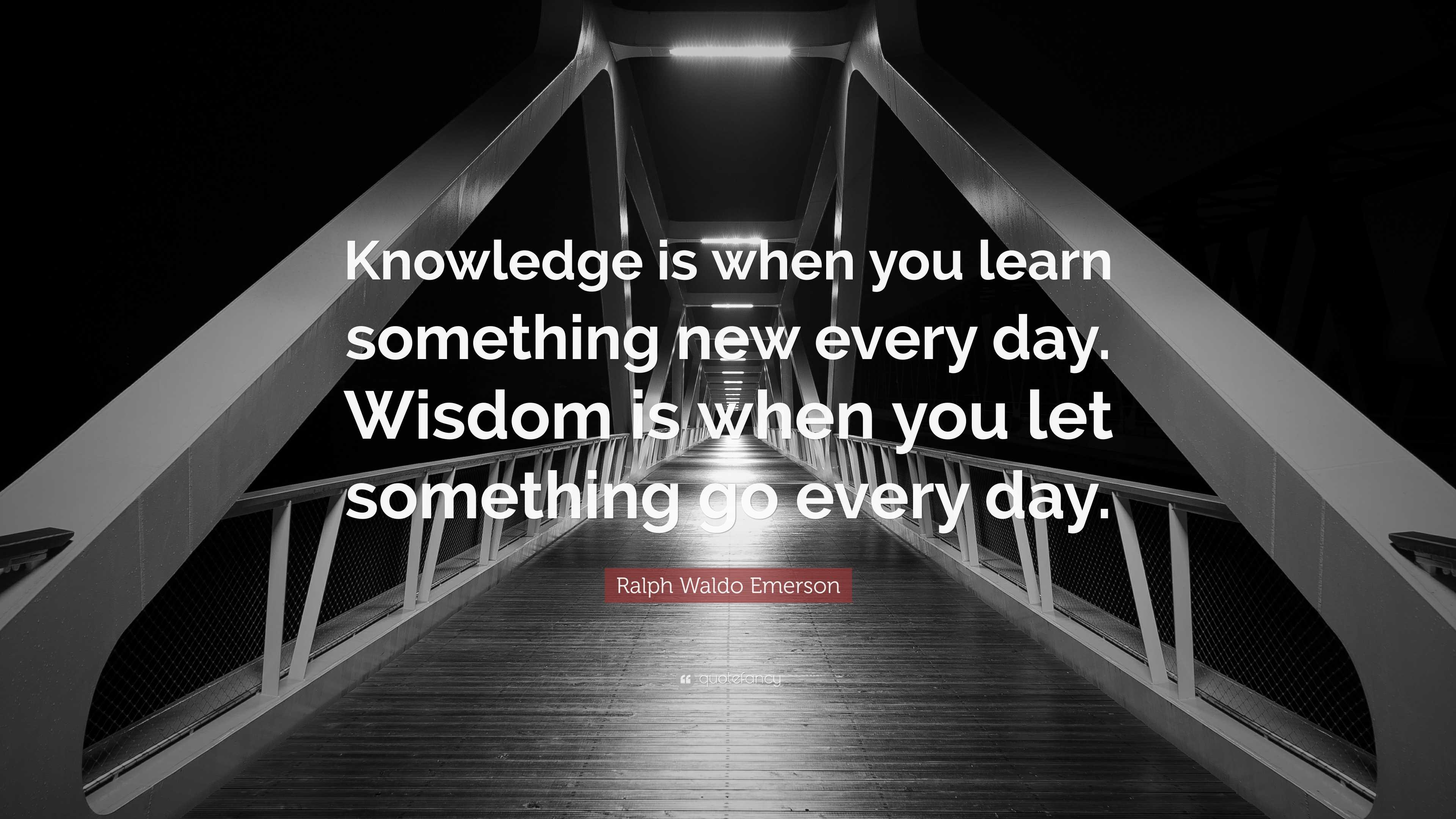 Ralph Waldo Emerson Quote: “Knowledge is when you learn something new ...