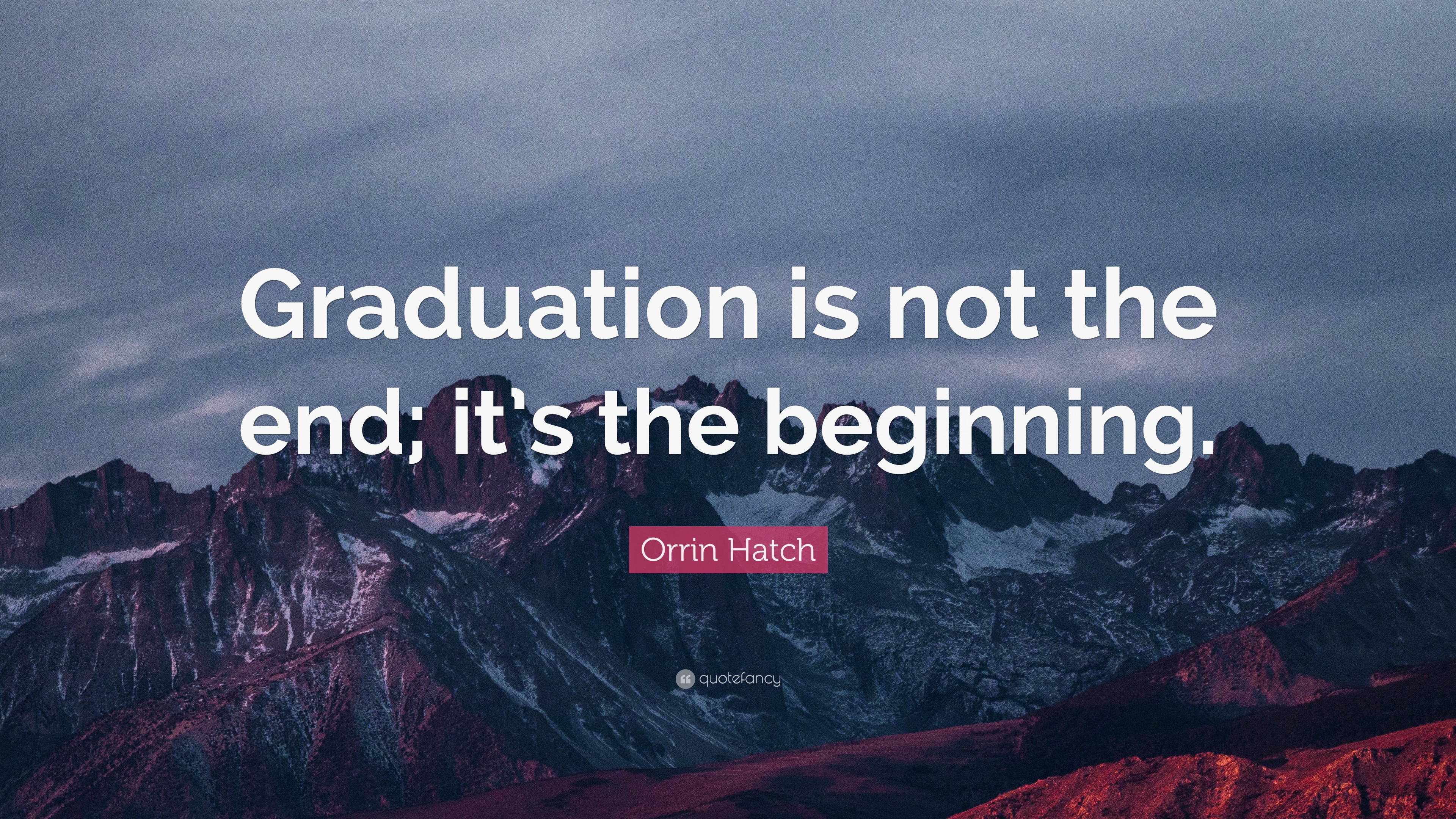 Orrin Hatch Quote: “Graduation is not the end; it’s the beginning.”