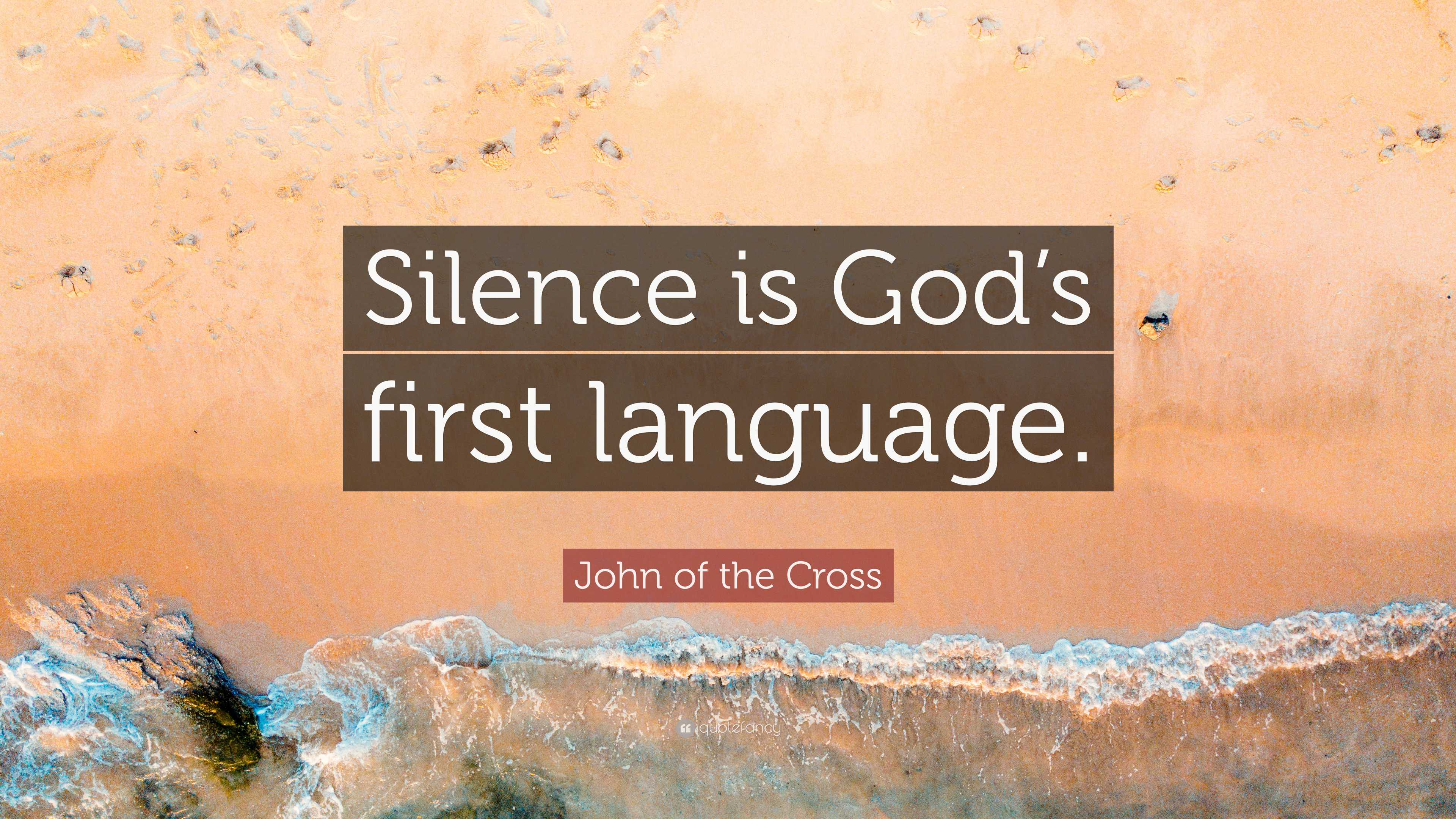 John of the Cross Quote: “Silence is God’s first language.”