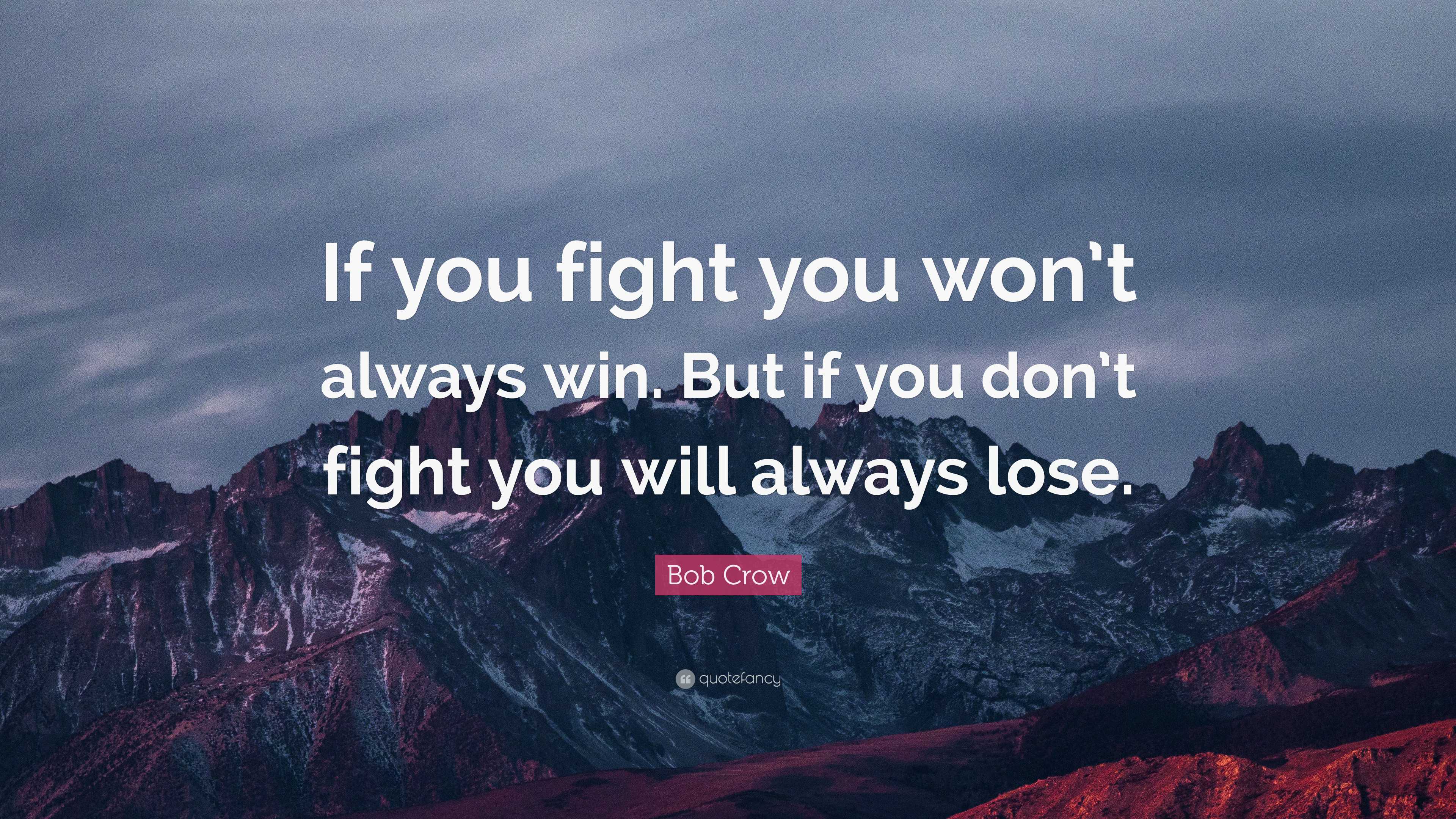 Bob Crow Quote “if You Fight You Won’t Always Win But If You Don’t Fight You Will Always Lose ”