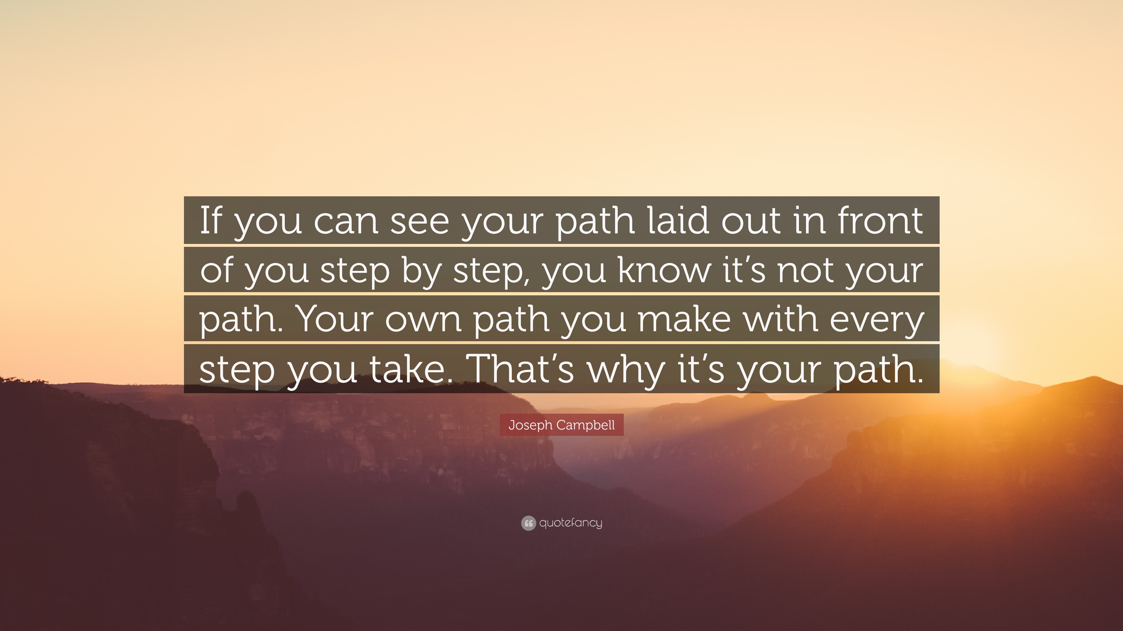 Joseph Campbell Quote: “If you can see your path laid out in front of ...