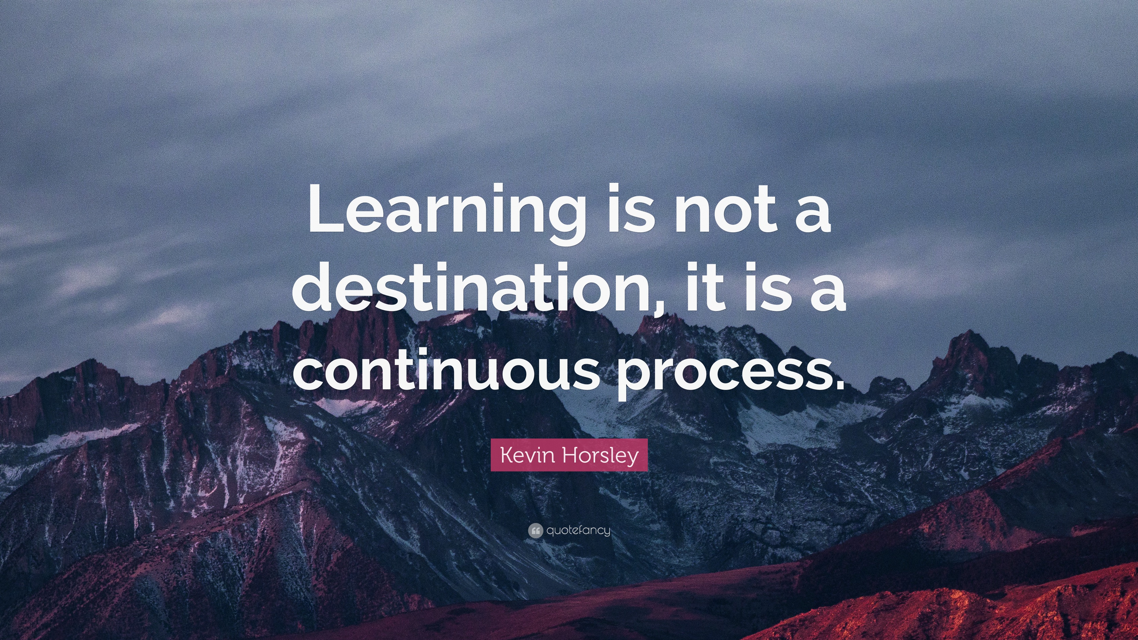 Kevin Horsley Quote: “Learning is not a destination, it is a continuous ...