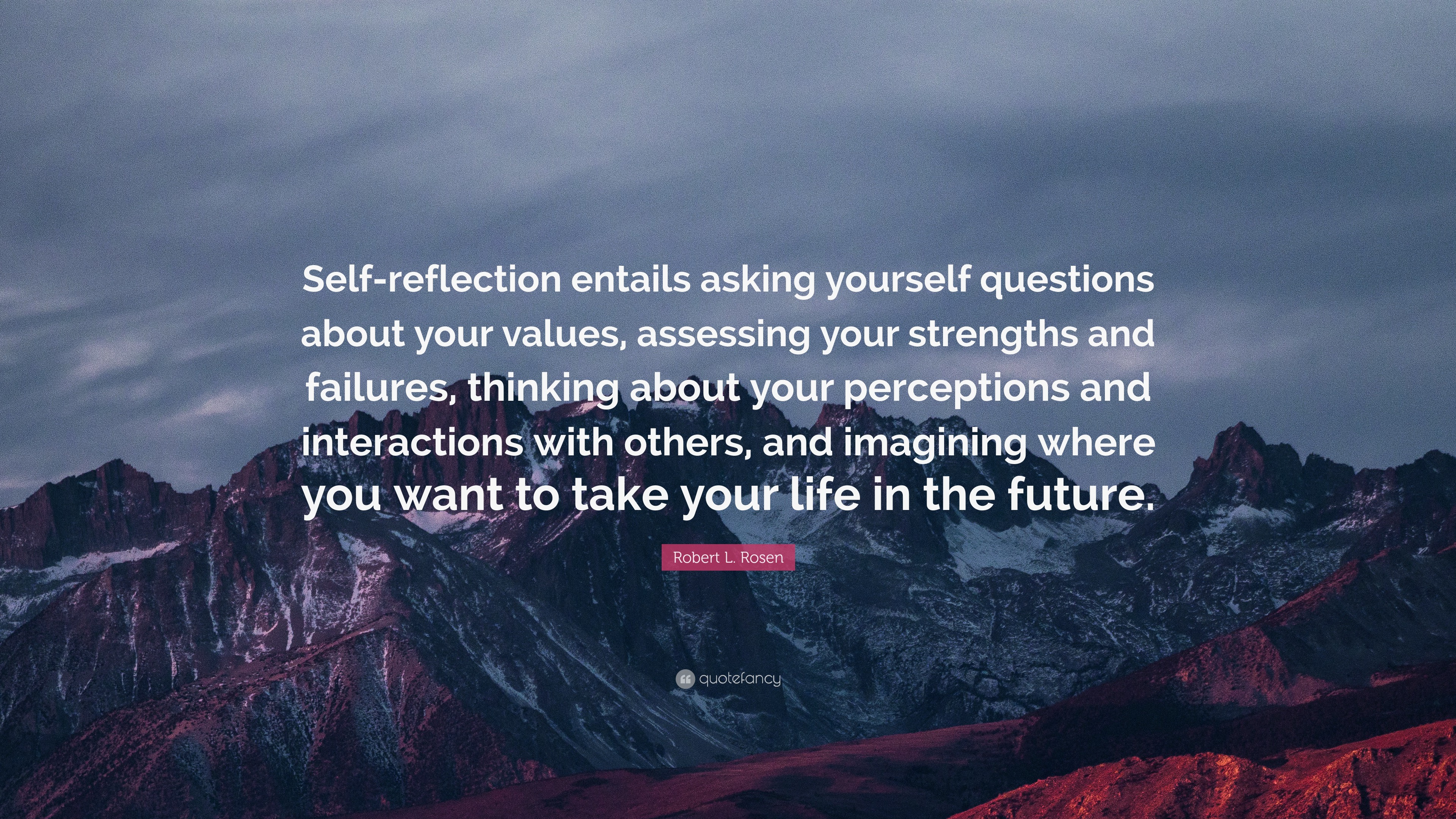 Robert L. Rosen Quote: “Self-reflection entails asking yourself ...