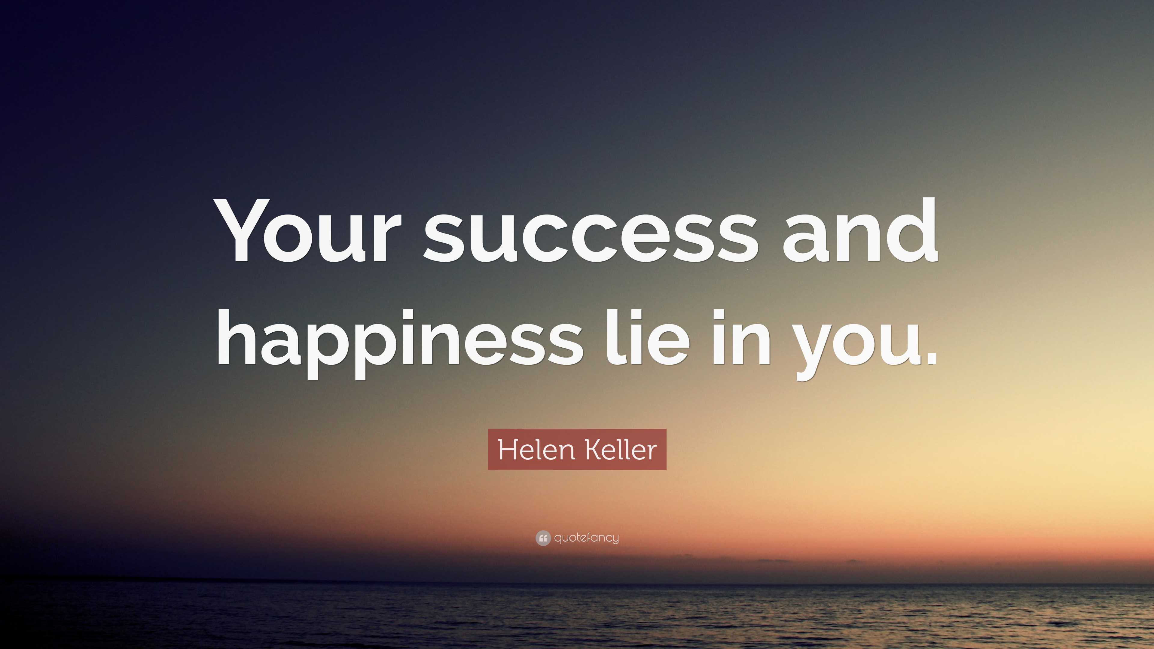 Helen Keller Quote Your Success And Happiness Lie In You